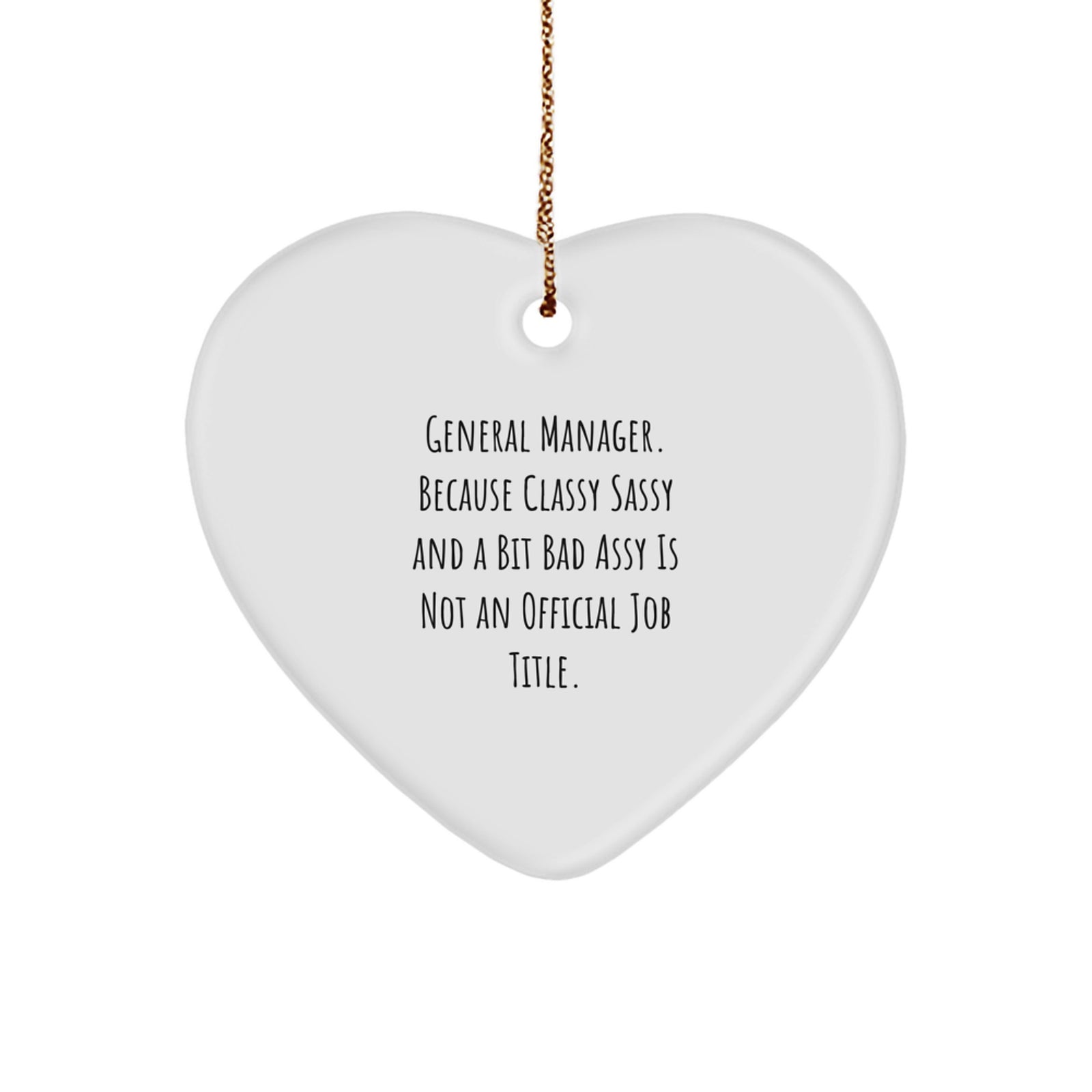 General Manager Gifts from Friends Unique Christmas Ornaments for Men or Women - 'General Manager. Because Classy Sassy And A Bit Fearlessy Is Not An Official Job Title.' Heart Shaped Decoration - Image 1