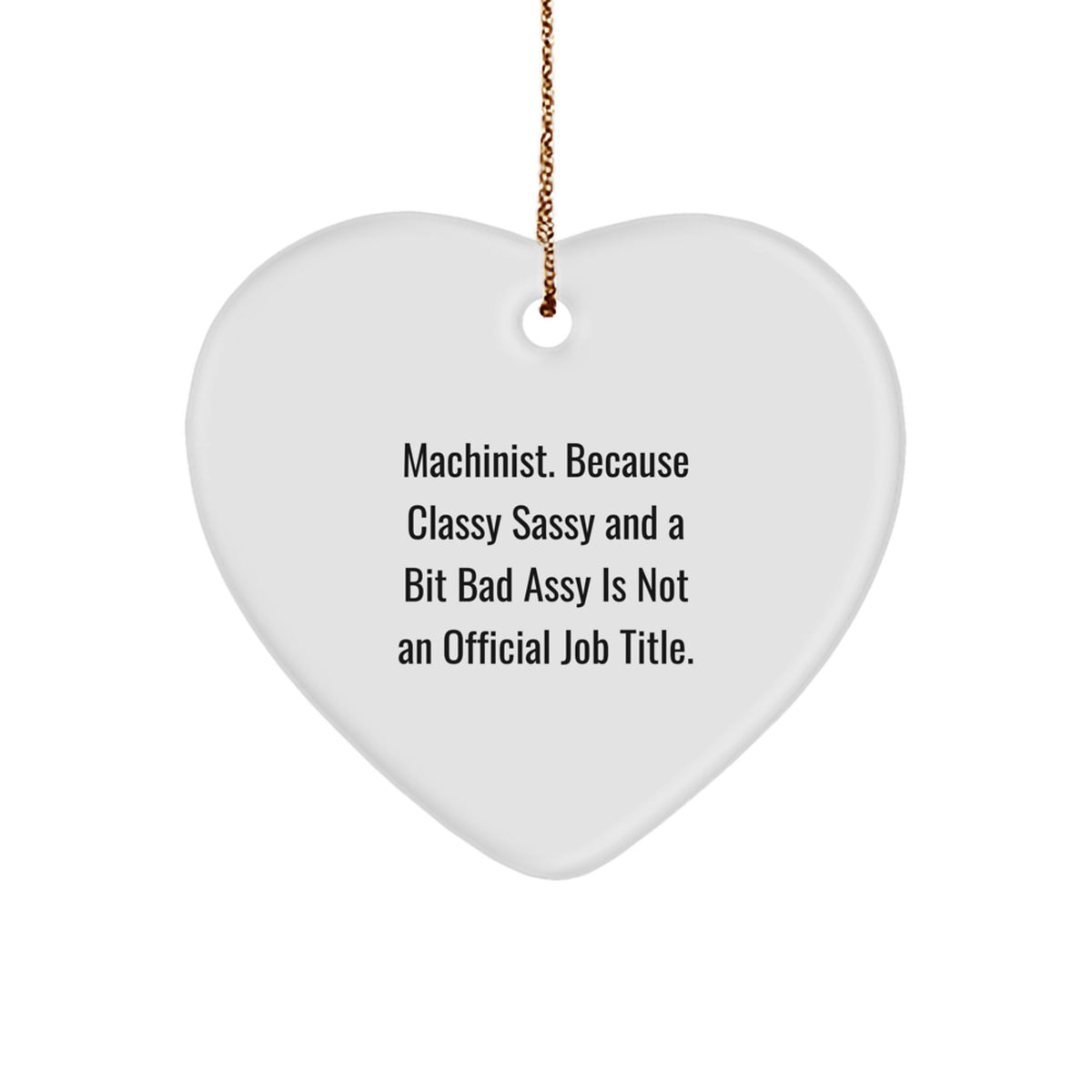Christmas Gift Machinist Heart Ornament - Classy, Sassy Quote for Kids - Image 1