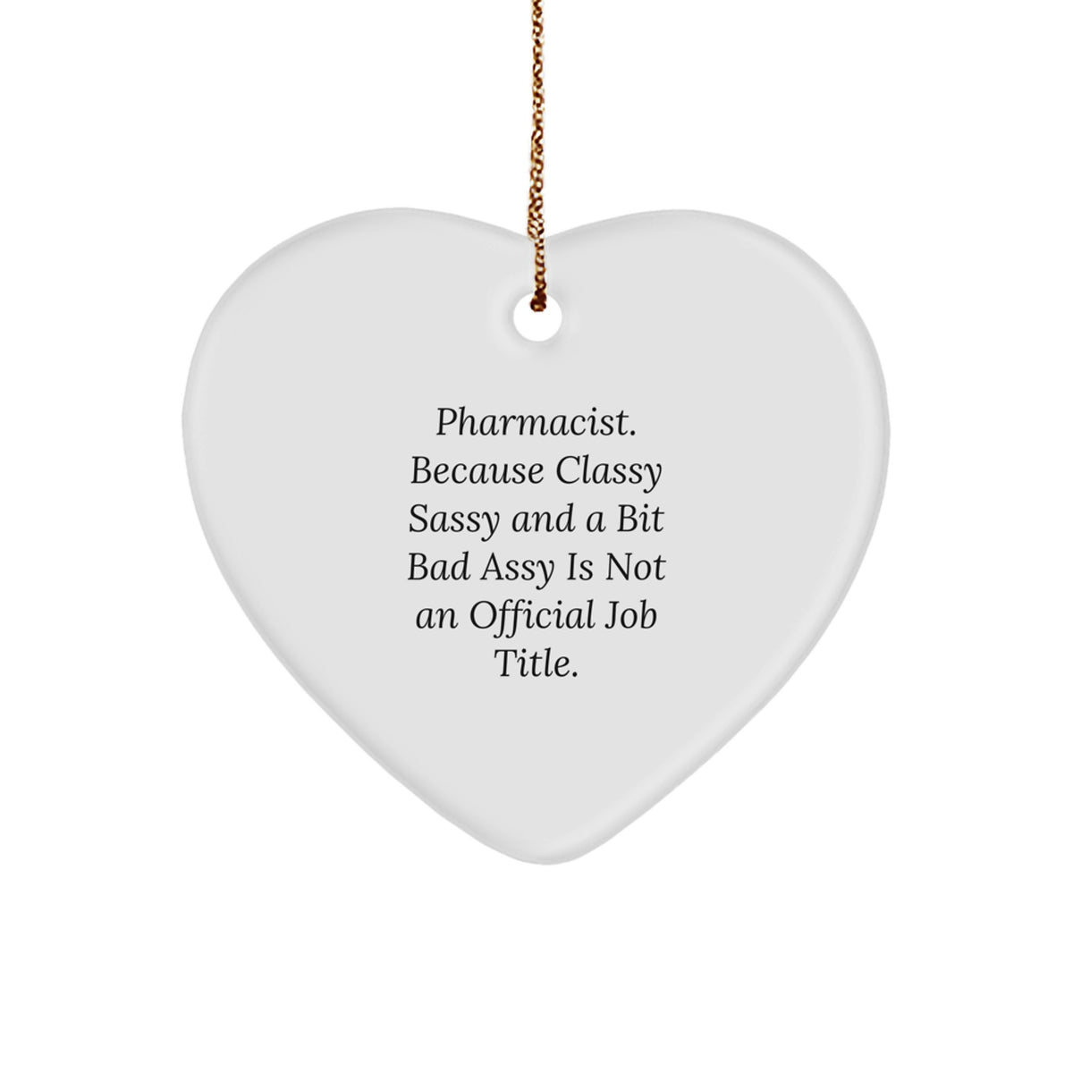 Funny Pharmacist Gifts, Because Classy Sassy And A Bit Fearlessy Is Not An Official Job Title, Heart Ornament for Pharmacist Men Women Coworkers - Image 1