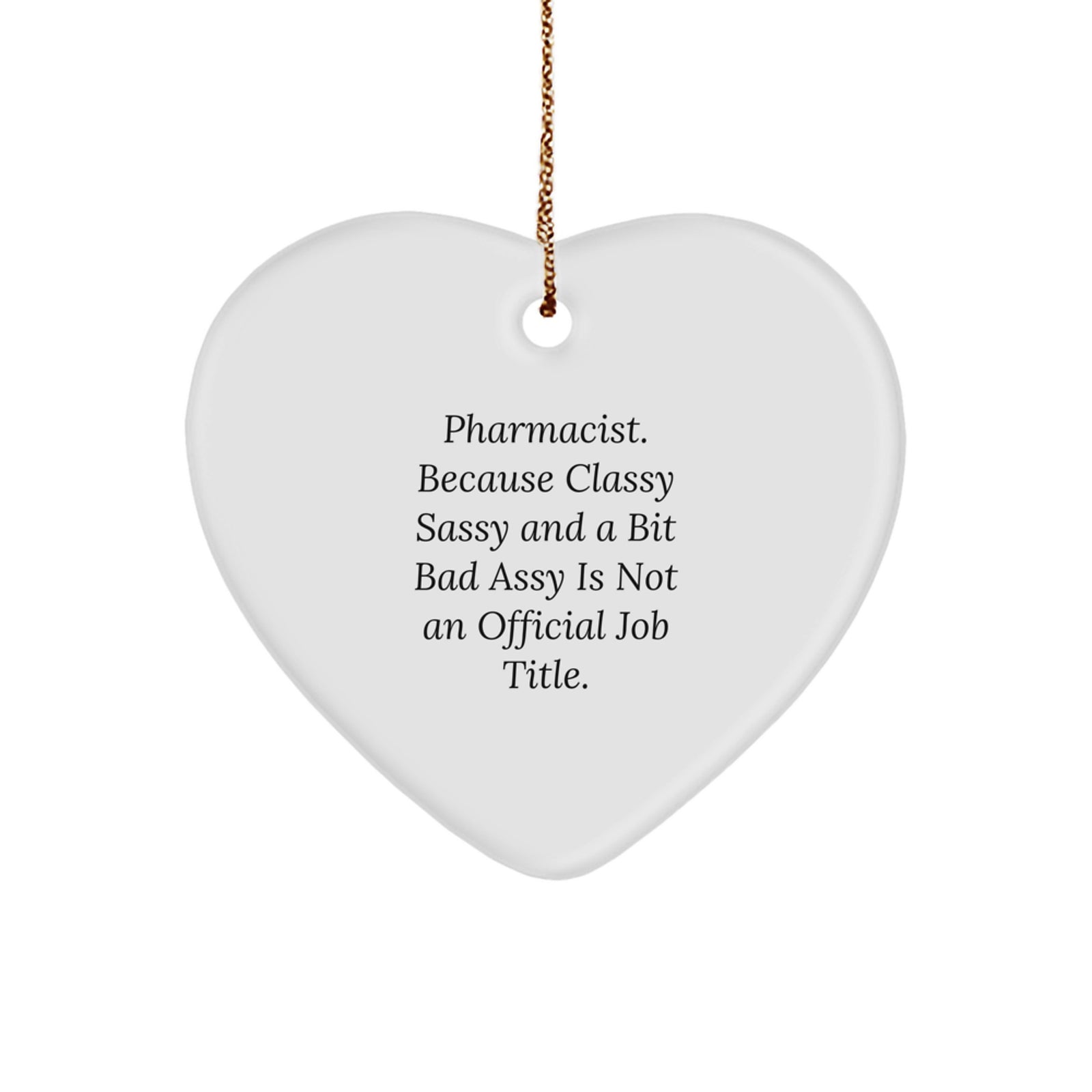 Funny Pharmacist Gifts, Because Classy Sassy And A Bit Fearlessy Is Not An Official Job Title, Heart Ornament for Pharmacist Men Women Coworkers - Image 1