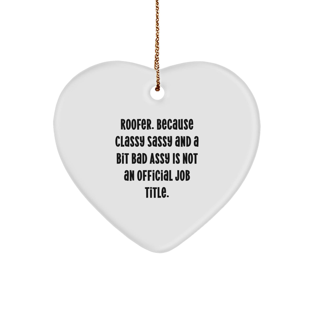 Funny Roofer Gifts, Heart Ornament with 'Roofer. Because Classy Sassy And A Bit Fearlessy Is Not An Official Job Title.' Quote, Christmas Unique Gifts for Men, Women, Friends, Family - Image 1