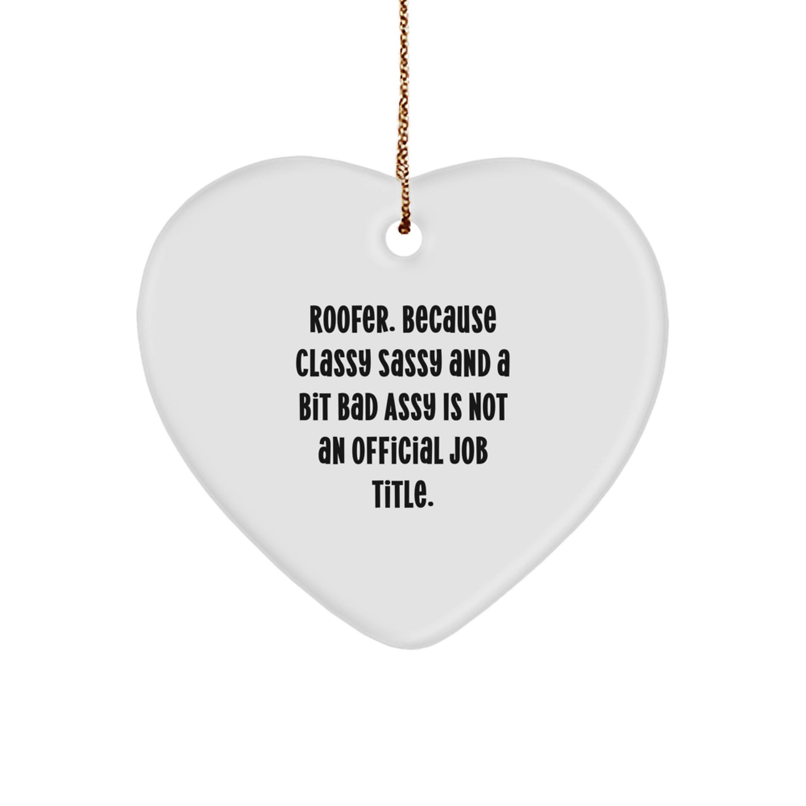 Funny Roofer Gifts, Heart Ornament with 'Roofer. Because Classy Sassy And A Bit Fearlessy Is Not An Official Job Title.' Quote, Christmas Unique Gifts for Men, Women, Friends, Family - Image 1