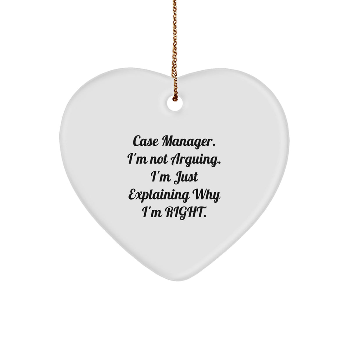 Funny Case Manager Gifts from Friends - Heart Ornament with Inspirational Quote 'I'm Not Arguing. I'm Just Explaining Why I'm Right.' for Christmas Unique Presents - Image 1