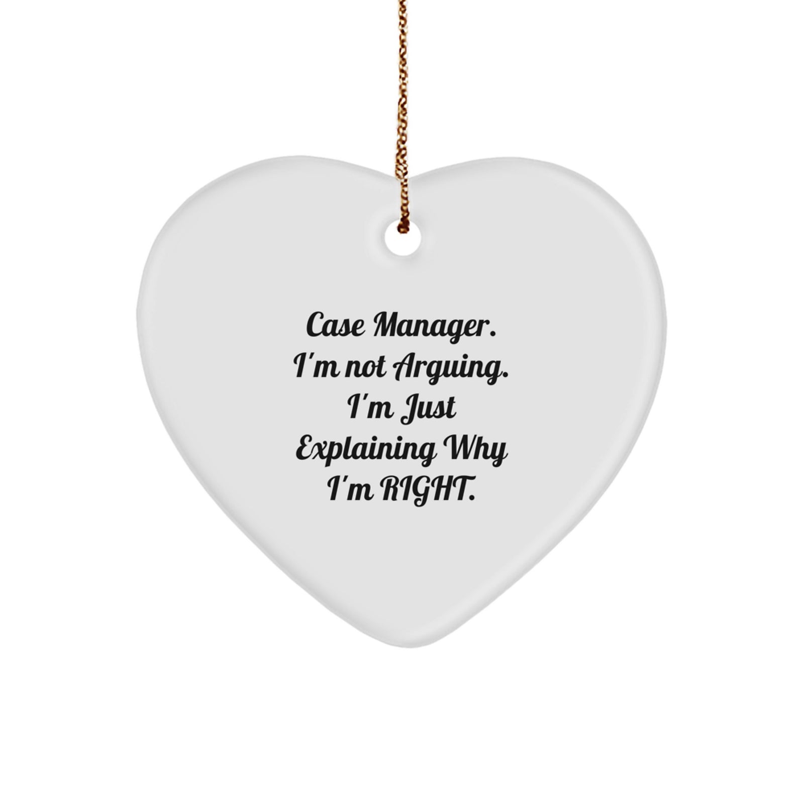 Funny Case Manager Gifts from Friends - Heart Ornament with Inspirational Quote 'I'm Not Arguing. I'm Just Explaining Why I'm Right.' for Christmas Unique Presents - Image 1
