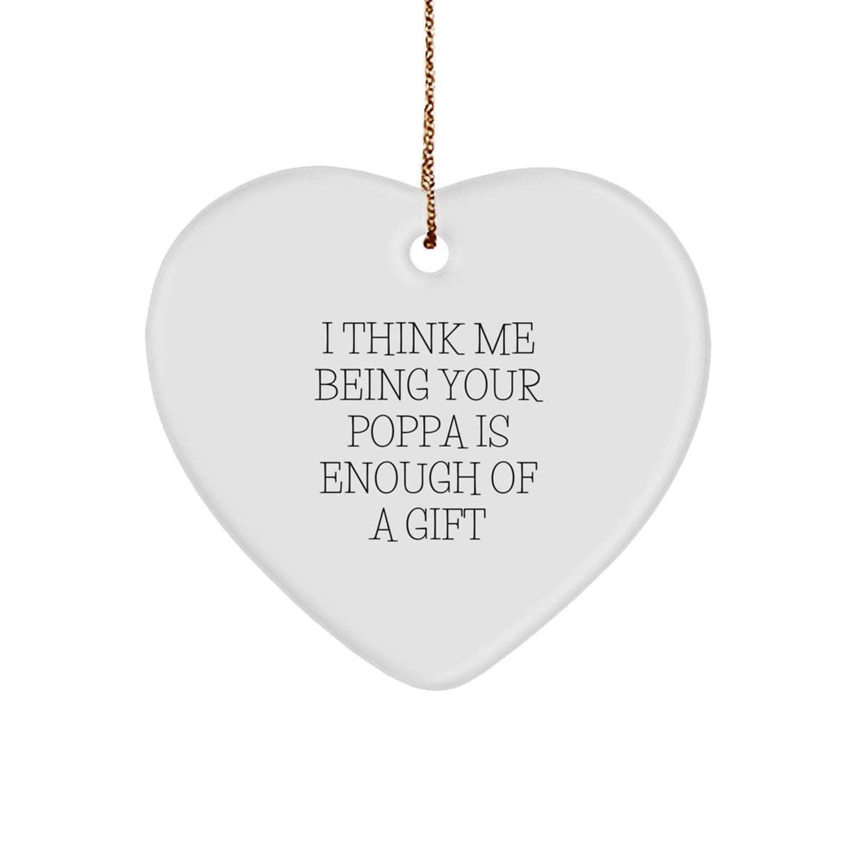 Funny Poppa Heart Ornament Gifts from Family, Perfect for Christmas Decorations, &#39;I Think Me Being Your Poppa Is Enough Of A Gift&#39; - Image 1
