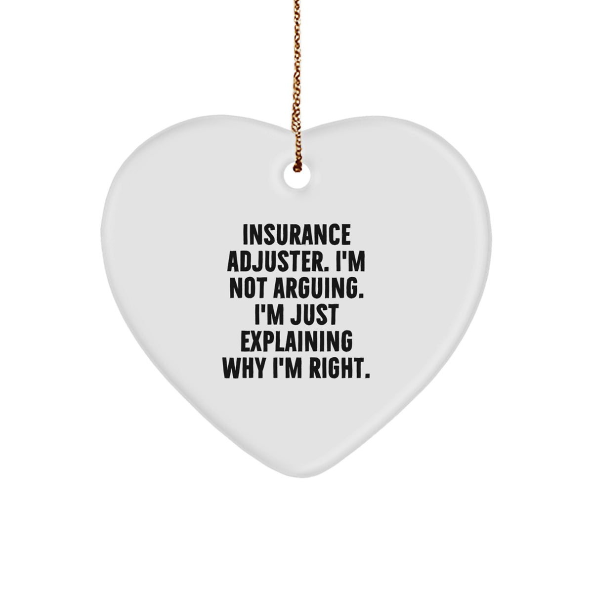 Funny Insurance Adjuster Gifts from Men for Christmas Unique Gifts - Insurance Adjuster Heart Ornament, Explaining Why I'm Right - Image 1