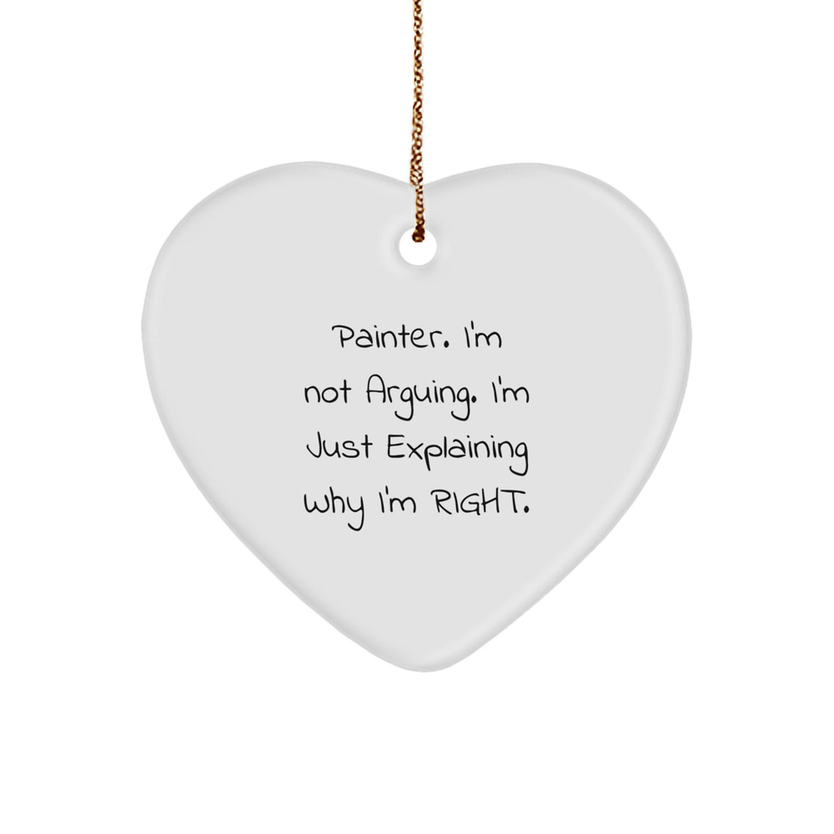 Funny Painter Heart Ornament Gifts from Men to Friends Who Say 'I'm Not Arguing, I'm Just Explaining Why I'm Right' at Christmas - Image 1