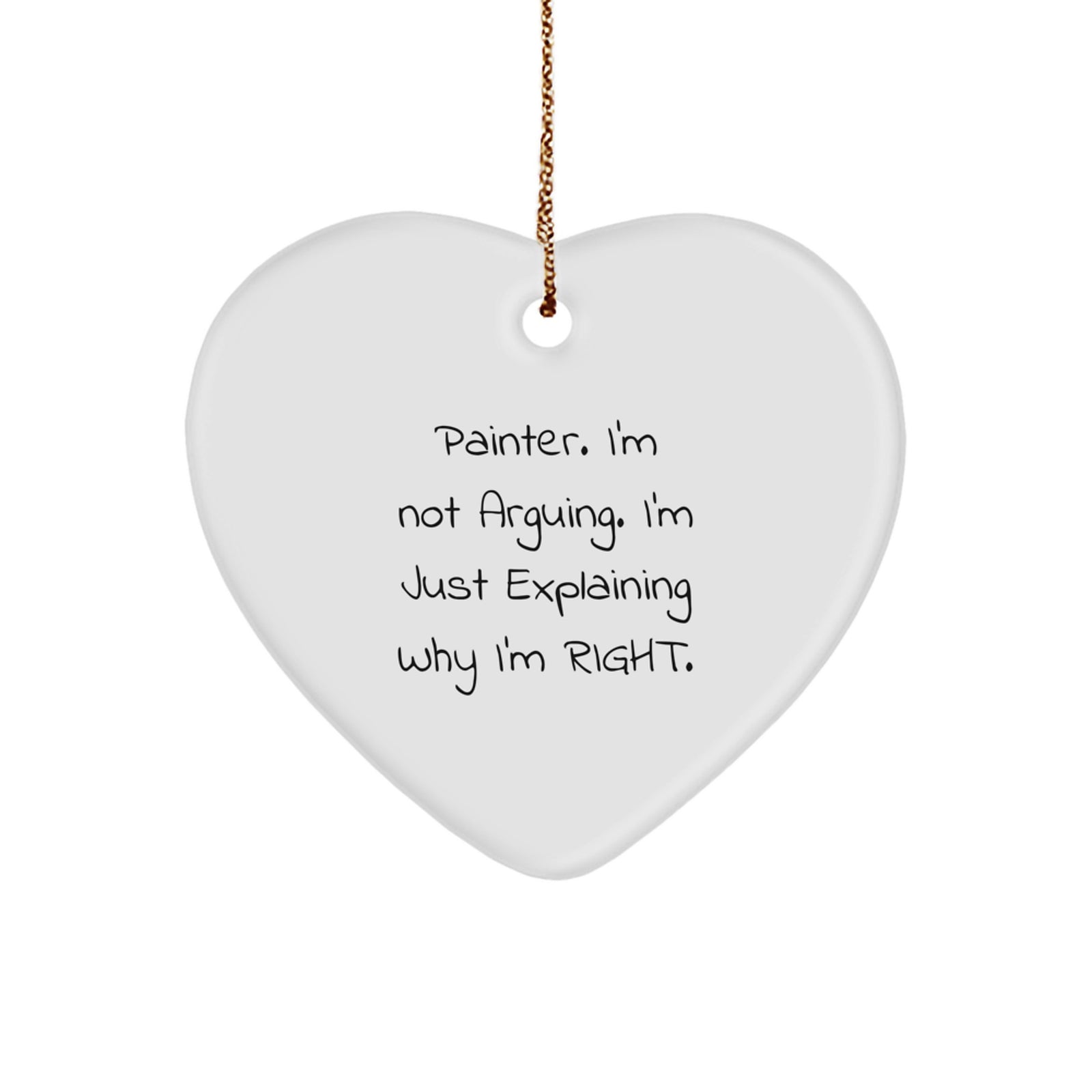 Funny Painter Heart Ornament Gifts from Men to Friends Who Say 'I'm Not Arguing, I'm Just Explaining Why I'm Right' at Christmas - Image 1