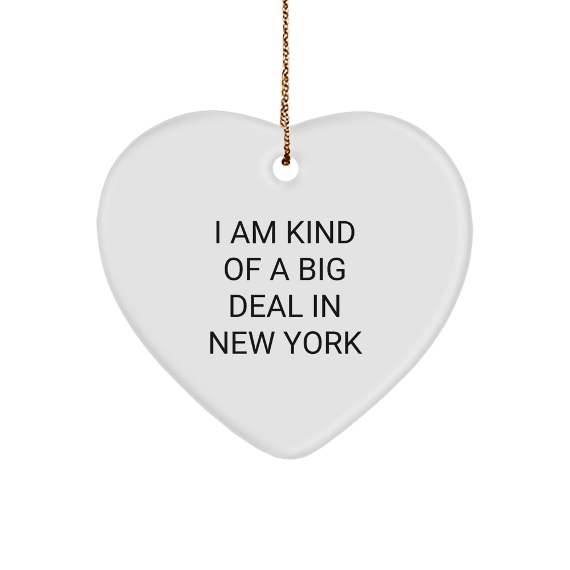 Funny New York Heart Ornament Gifts from Friends and Family for Men and Women who Say I Am Kind Of A Prime Selection In New York - Image 1