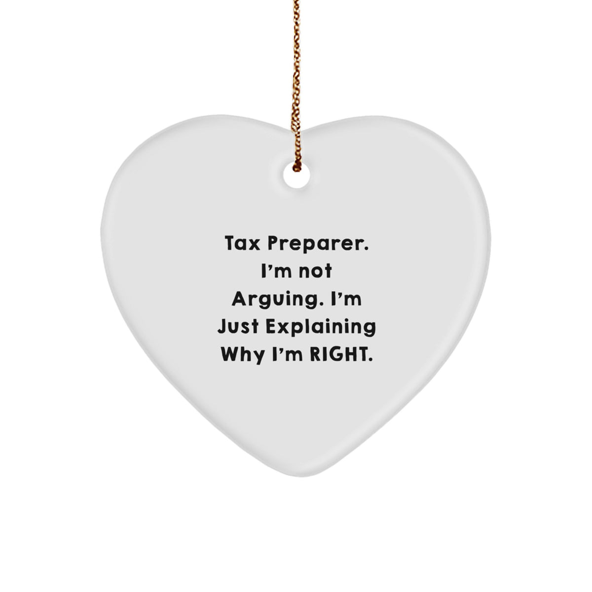Funny Tax Preparer Heart Ornament, Gifts from Men to Tax Preparer, Christmas Unique Gifts for Tax Preparer Friends, Explaining Why I'm Right - Image 1