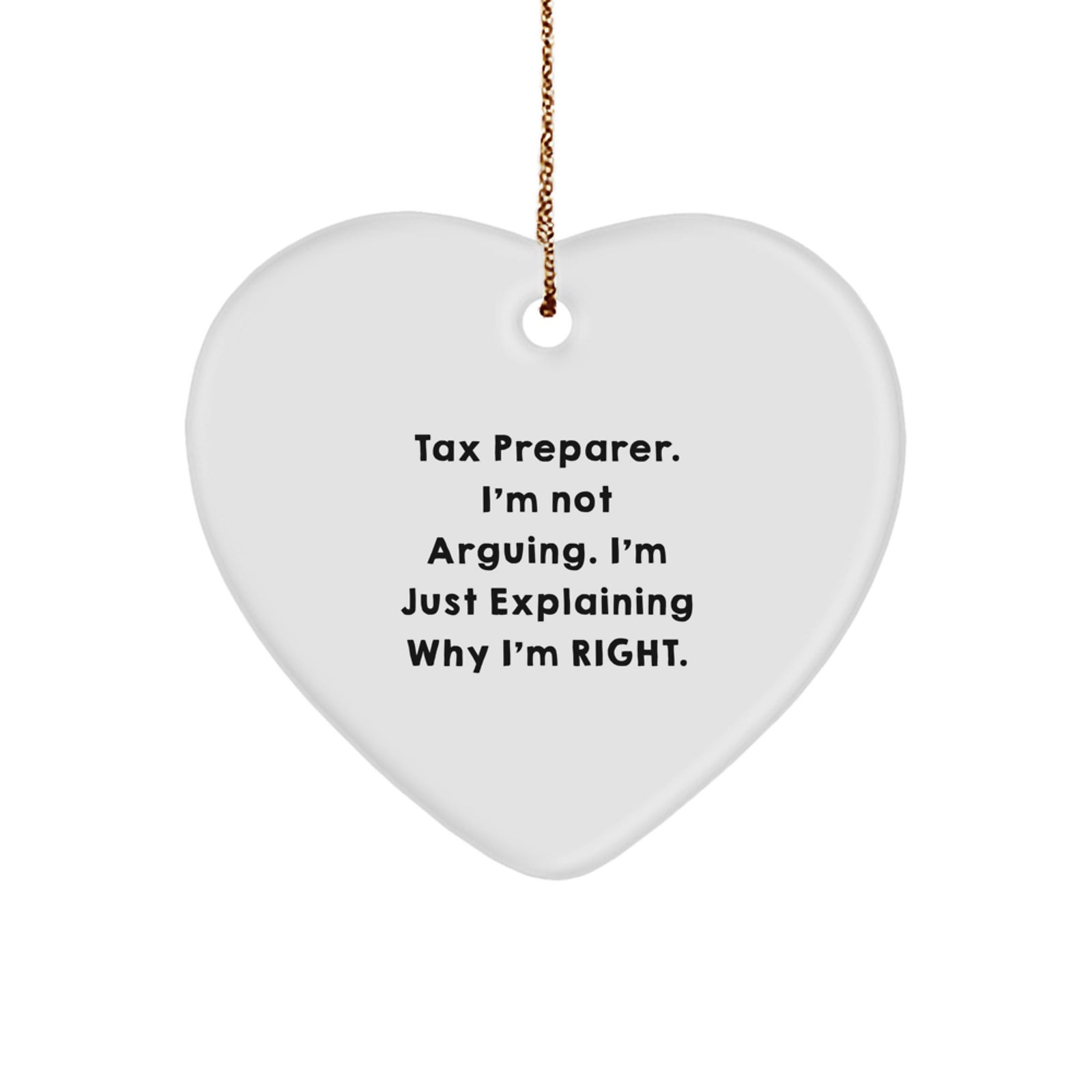 Funny Tax Preparer Heart Ornament, Gifts from Men to Tax Preparer, Christmas Unique Gifts for Tax Preparer Friends, Explaining Why I'm Right - Image 1