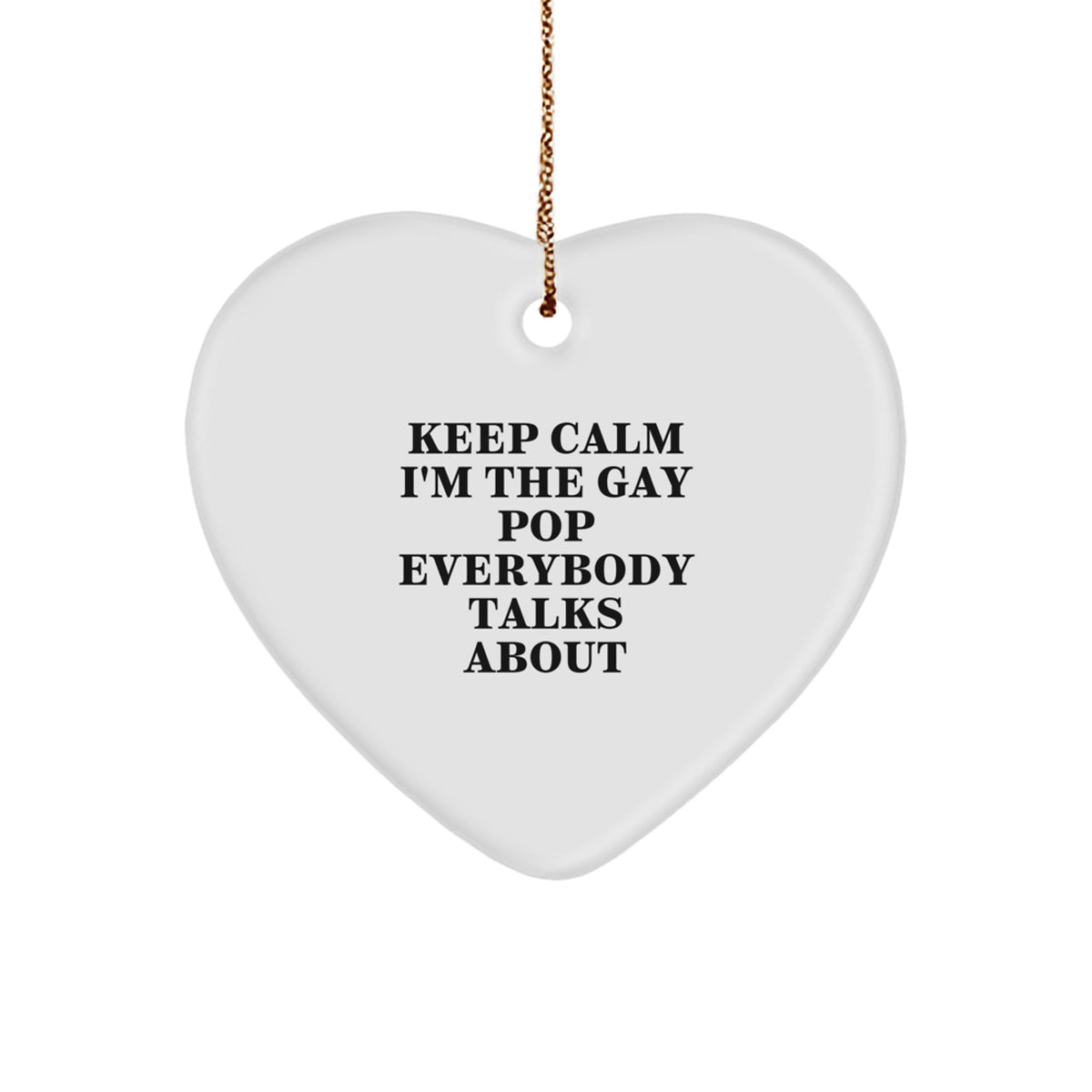 Funny Pop Gifts from Men to Friends - Keep Calm I&#39;m The Gay Pop Everybody Talks About Heart Ornament, Perfect for Women, Coworkers, Family - Image 1