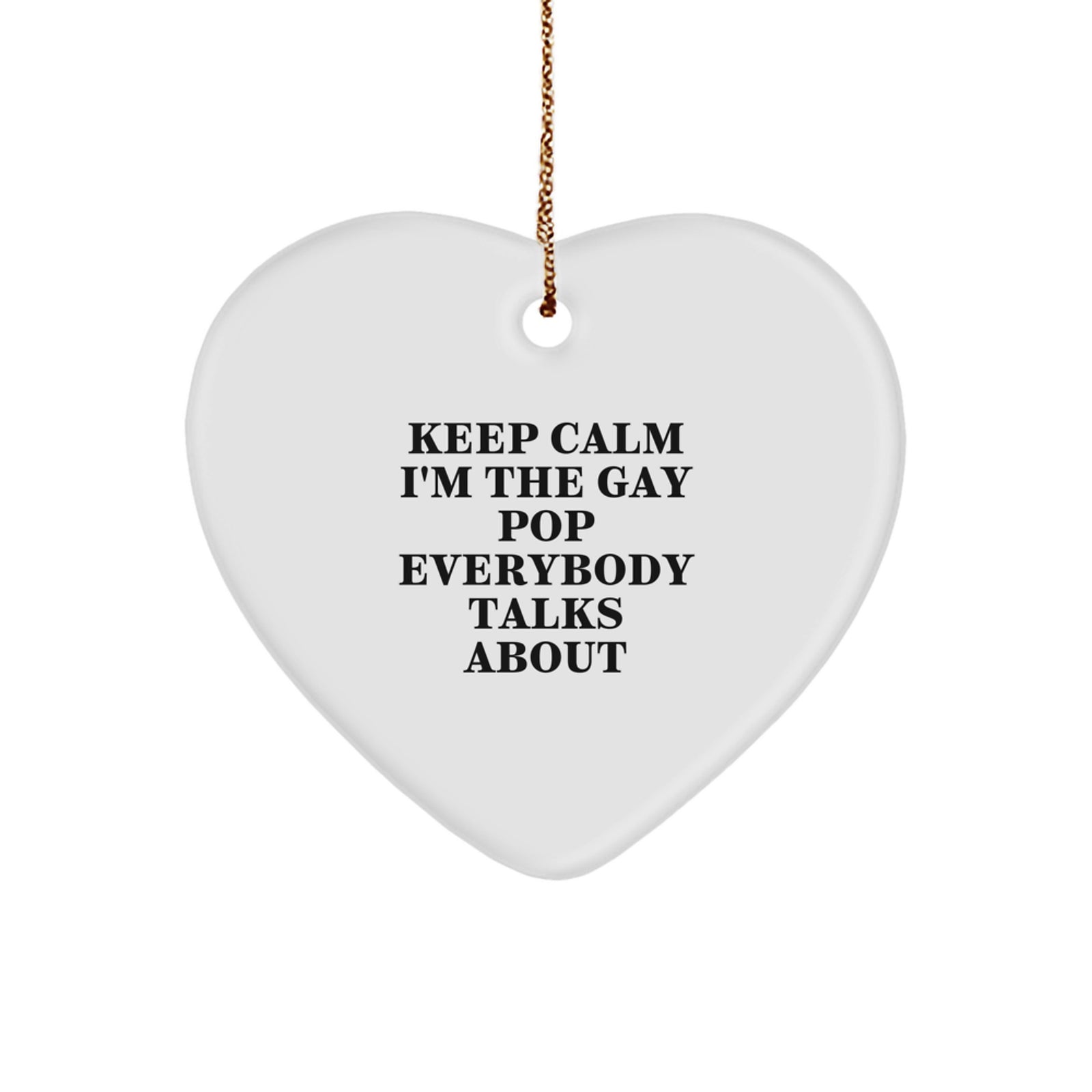Funny Pop Gifts from Men to Friends - Keep Calm I'm The Gay Pop Everybody Talks About Heart Ornament, Perfect for Women, Coworkers, Family - Image 1
