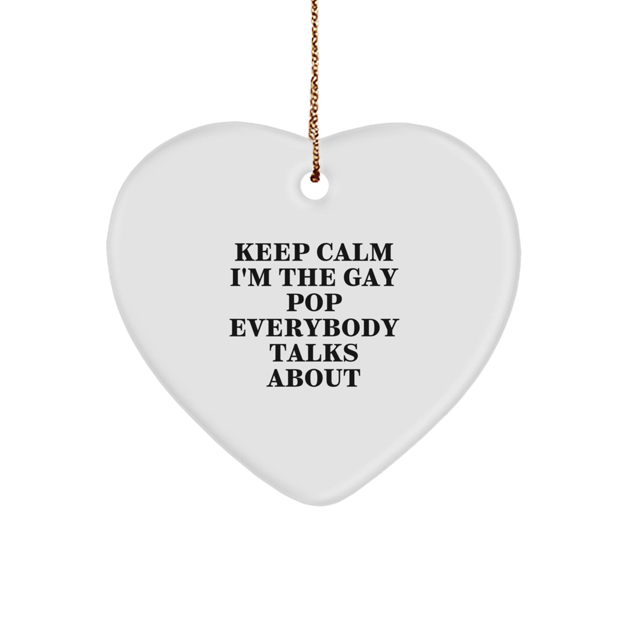 Funny Pop Gifts from Men to Friends - Keep Calm I'm The Gay Pop Everybody Talks About Heart Ornament, Perfect for Women, Coworkers, Family - Image 1