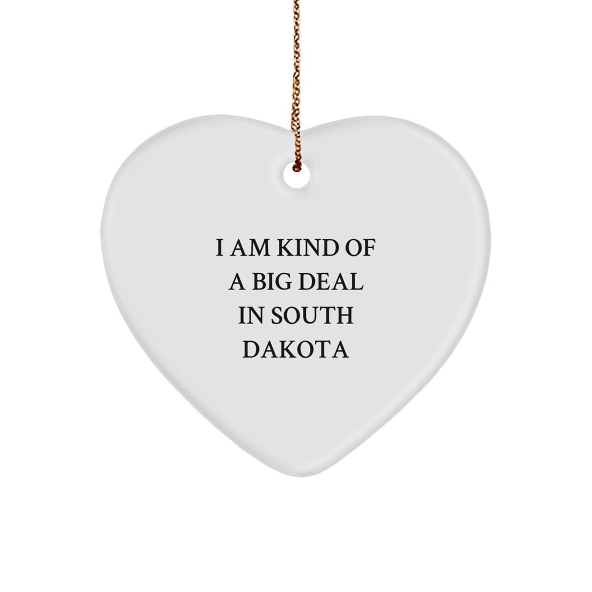 South Dakota Gifts for Friends, South Dakota Heart Ornament, Funny Gifts from South Dakota, &#39;I Am Kind Of A Prime Selection In South Dakota&#39; Heart Shaped Ornament - Image 1