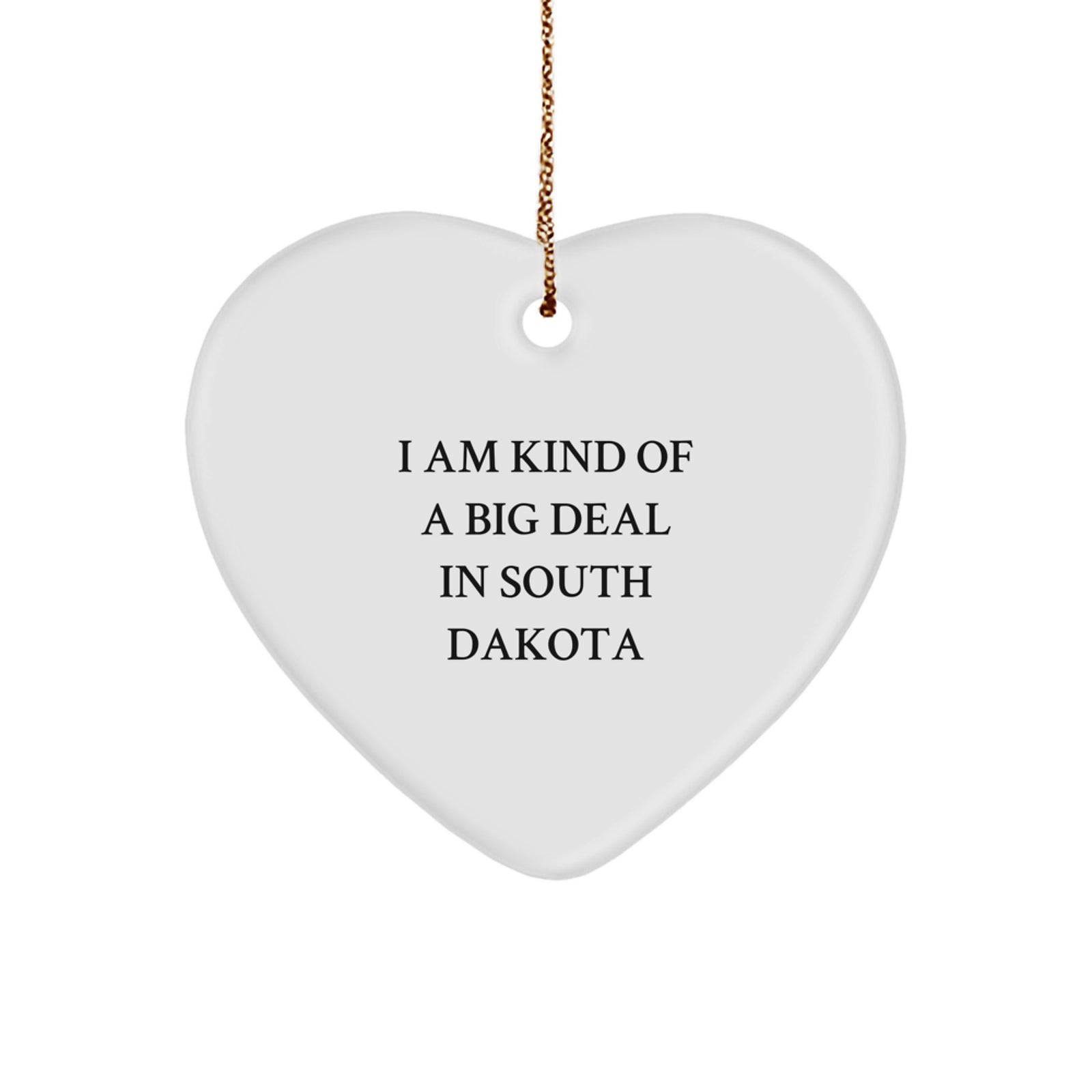 South Dakota Gifts for Friends, South Dakota Heart Ornament, Funny Gifts from South Dakota, 'I Am Kind Of A Prime Selection In South Dakota' Heart Shaped Ornament - Image 1