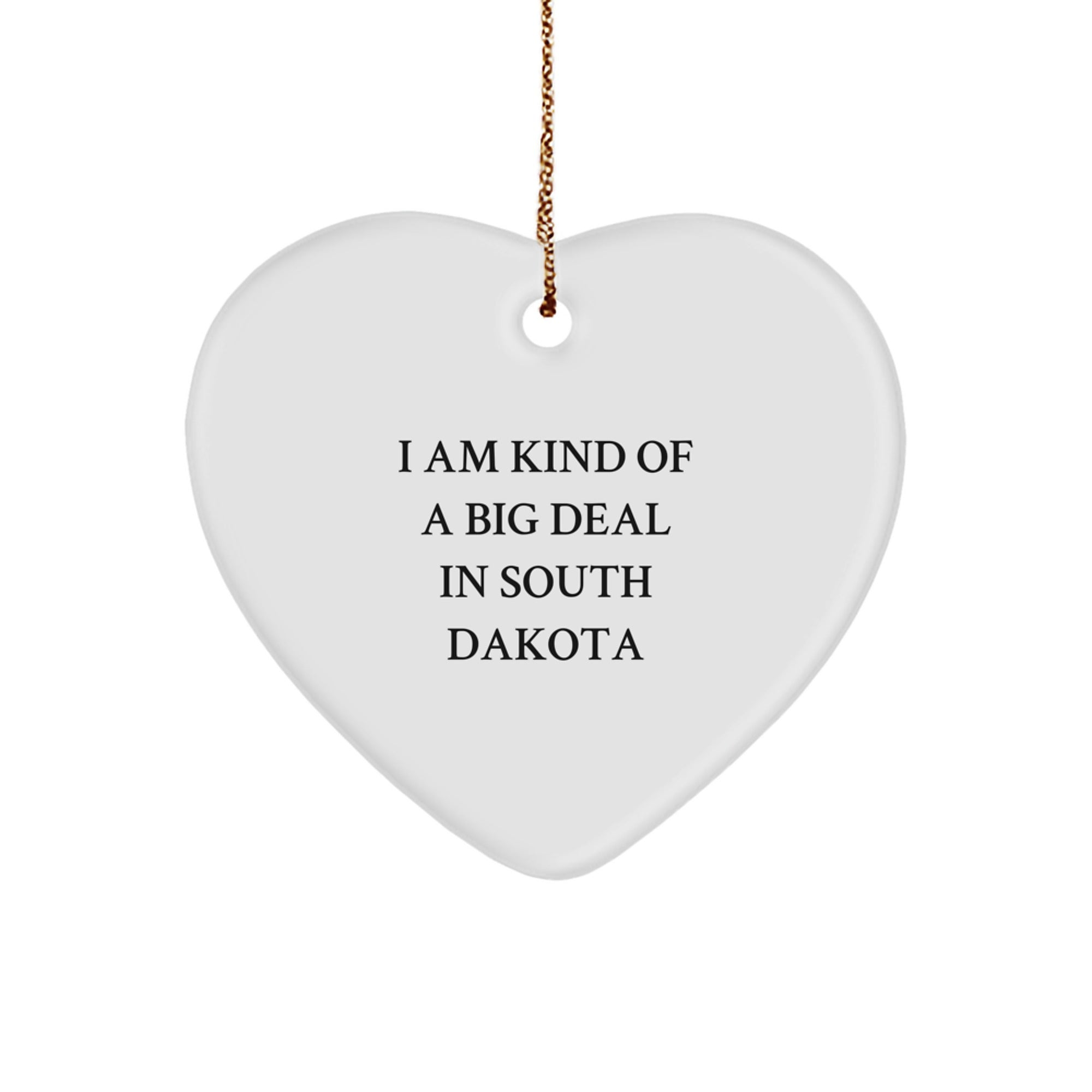 South Dakota Gifts for Friends, South Dakota Heart Ornament, Funny Gifts from South Dakota, 'I Am Kind Of A Prime Selection In South Dakota' Heart Shaped Ornament - Image 1