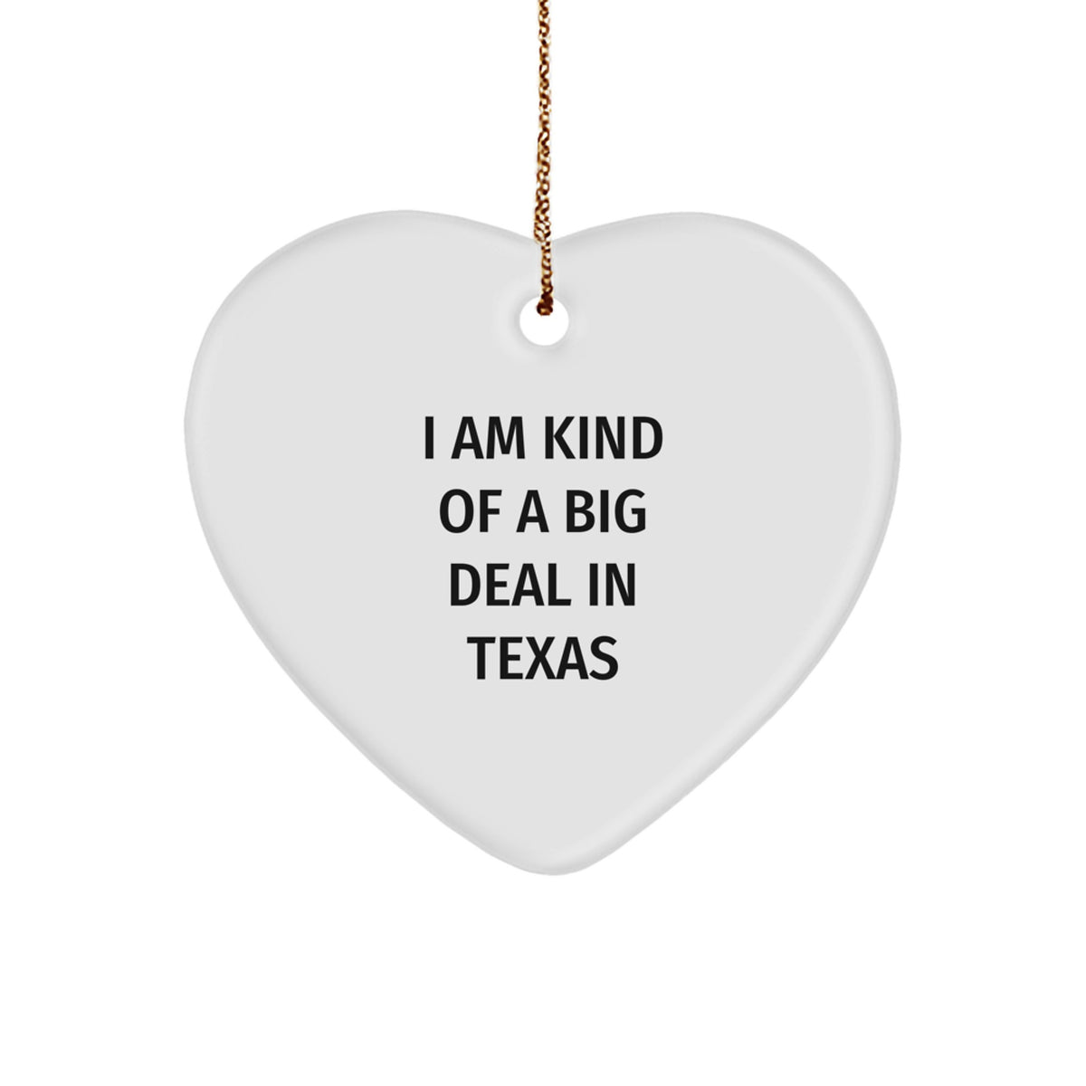 Funny Texas Heart Ornament Gifts from Friends for Texas Lovers - &#39;I Am Kind Of A Prime Selection In Texas&#39; Christmas Ornament - Image 1