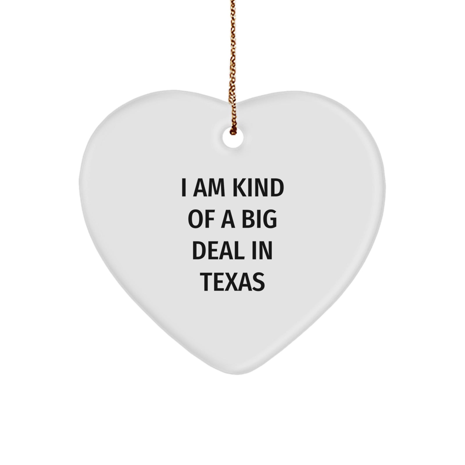 Funny Texas Heart Ornament Gifts from Friends for Texas Lovers - 'I Am Kind Of A Prime Selection In Texas' Christmas Ornament - Image 1