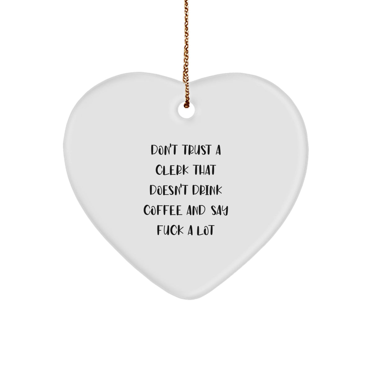 Funny Clerk Heart Ornament Gifts for Men, Christmas Unique Gifts from Friends to Coworkers, White Heart Shaped MDF, 'Don't Trust A Clerk That Doesn't Drink Coffee And Say F--k A Lot'  - Image 1