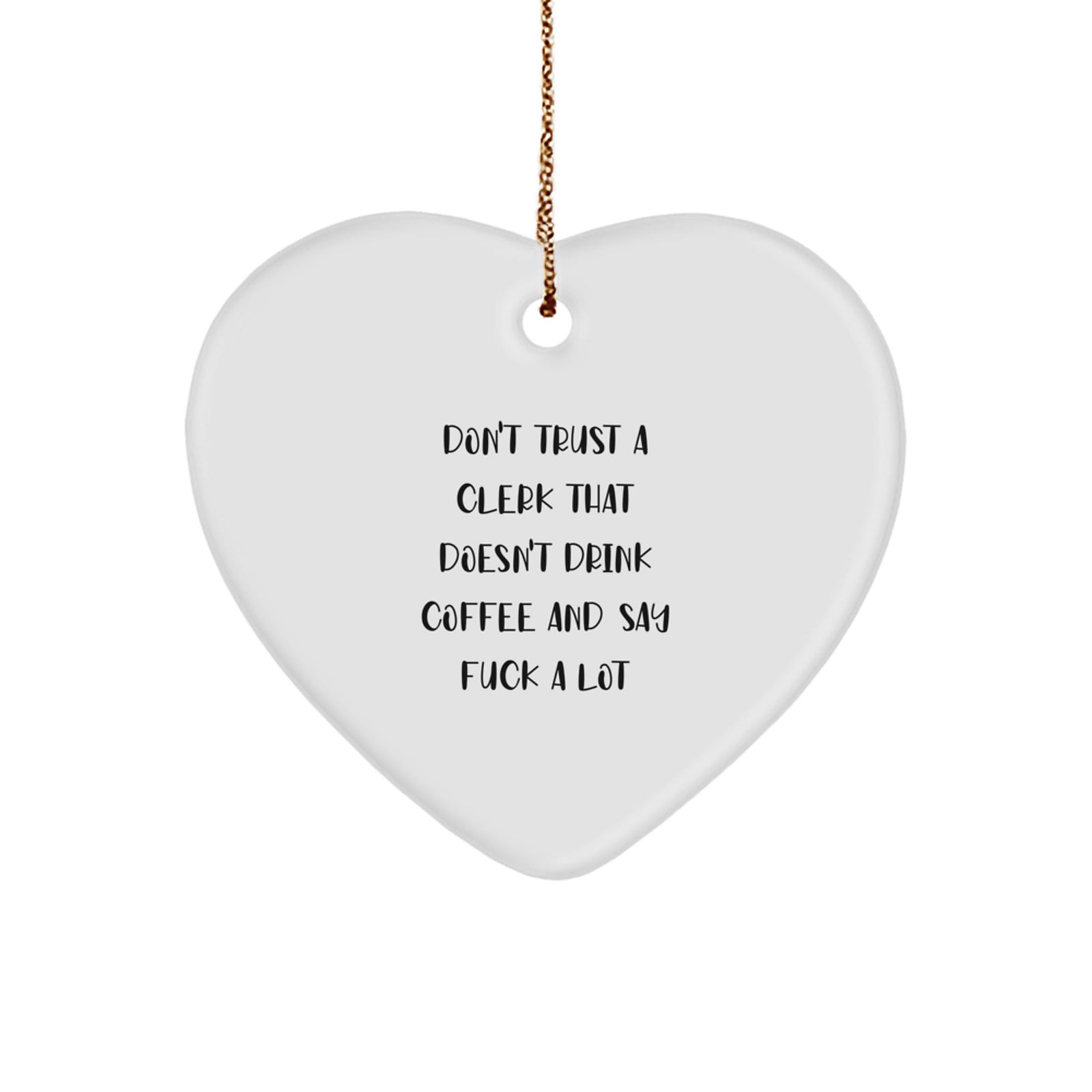 Funny Clerk Heart Ornament Gifts for Men, Christmas Unique Gifts from Friends to Coworkers, White Heart Shaped MDF, 'Don't Trust A Clerk That Doesn't Drink Coffee And Say F--k A Lot'  - Image 1
