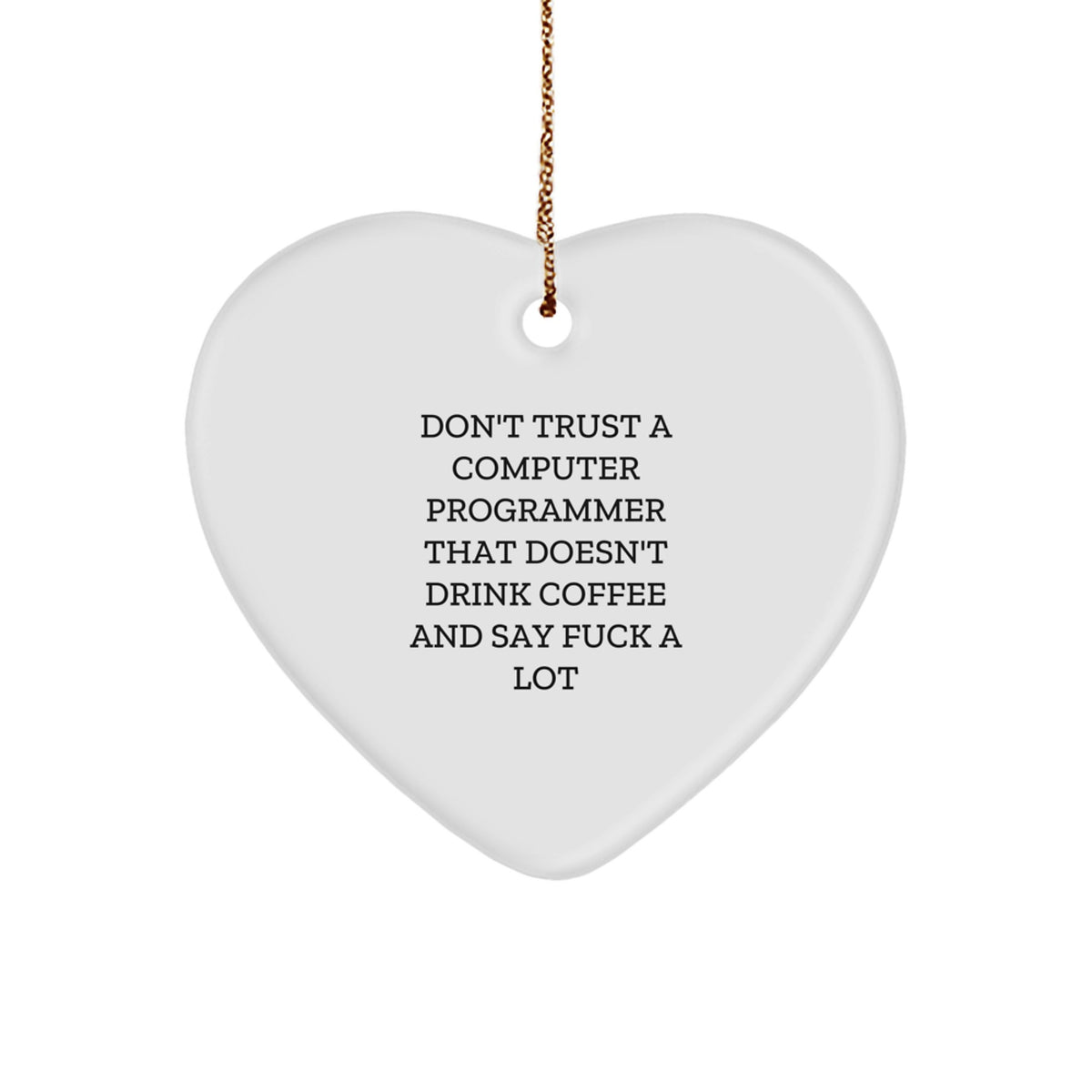 Gifts from Friends for Computer Programmer, Funny Heart Ornament for Christmas, Computer Programmer Heart Ornament Don't Trust A Computer Programmer That Doesn't Drink Coffee And Say F--k A Lot - Image 1