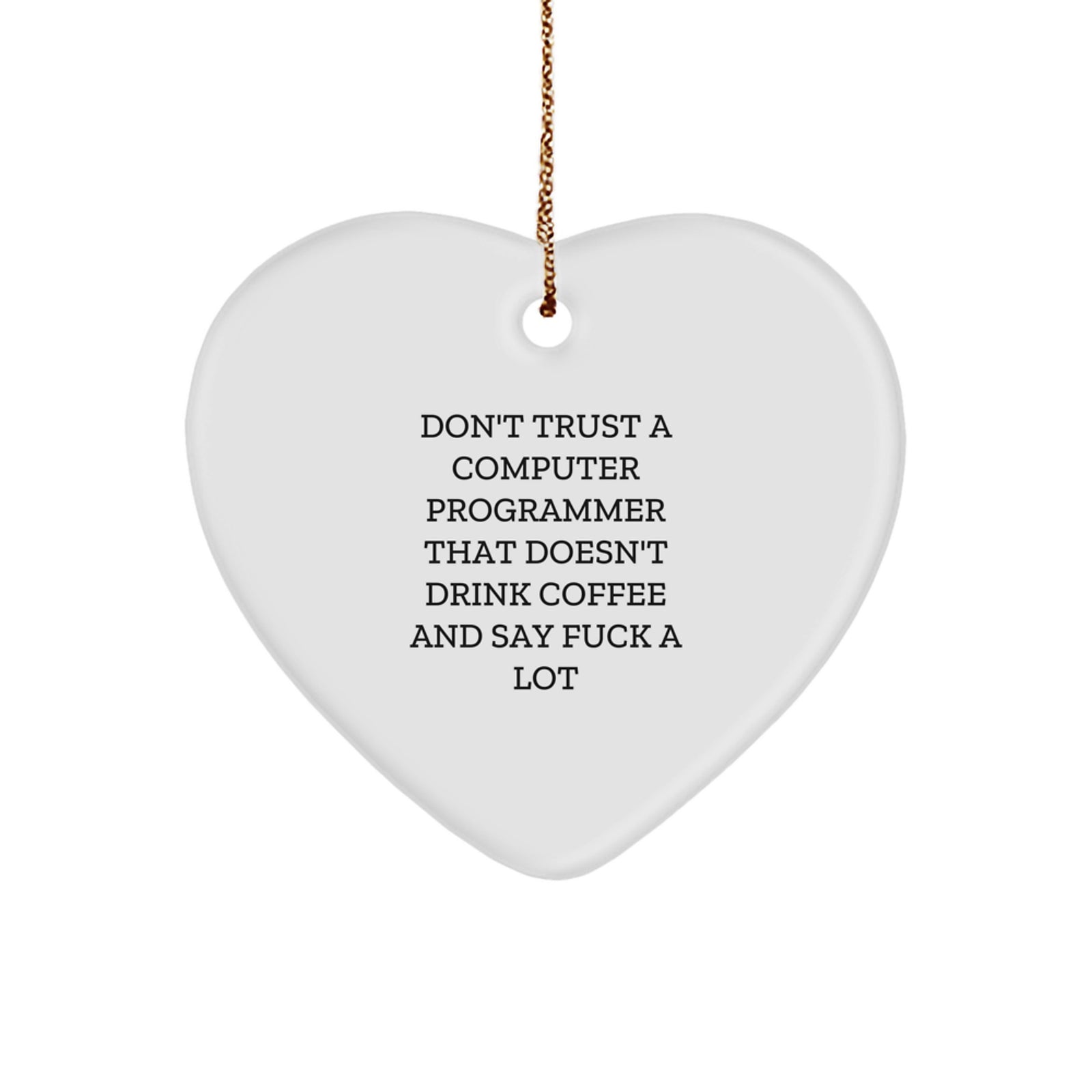 Gifts from Friends for Computer Programmer, Funny Heart Ornament for Christmas, Computer Programmer Heart Ornament Don't Trust A Computer Programmer That Doesn't Drink Coffee And Say F--k A Lot - Image 1