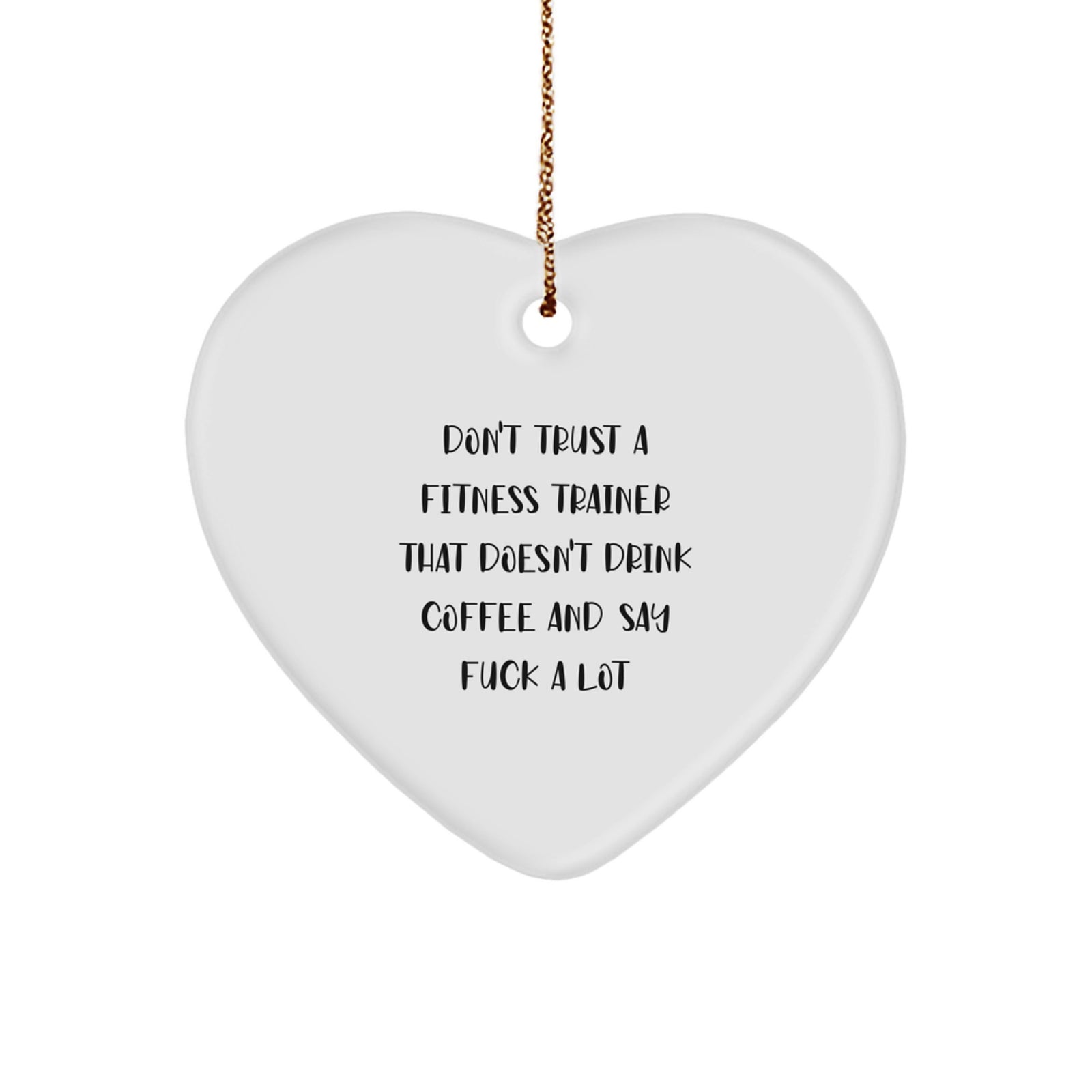 Funny Fitness Trainer Gifts from Men for Christmas Unique Heart Ornaments, Don't Trust A 'Fitness Trainer That Doesn't Drink Coffee And Say F--k A Lot' Heart Pendant - Image 1