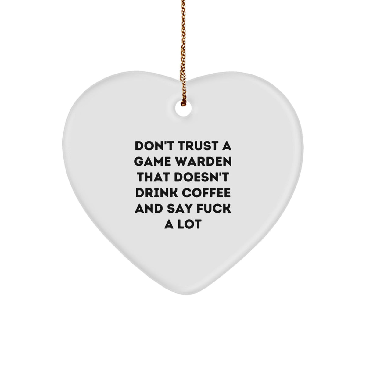Funny Game Warden Heart Ornaments for Christmas Unique Gifts from Men to Fellow Game Wardens - Don't Trust a Game Warden Without Coffee and Sarcasm - Image 1