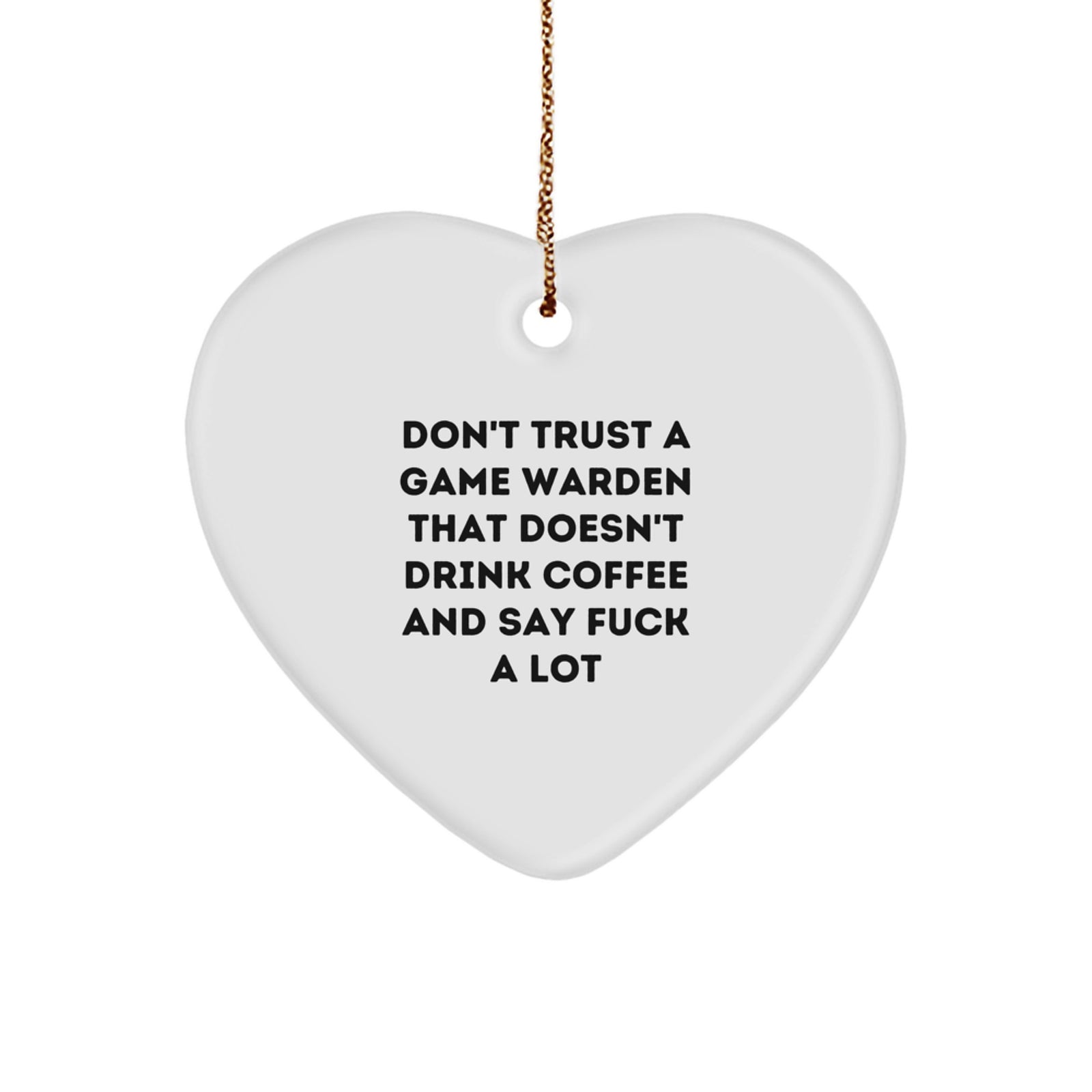 Funny Game Warden Heart Ornaments for Christmas Unique Gifts from Men to Fellow Game Wardens - Don't Trust a Game Warden Without Coffee and Sarcasm - Image 1