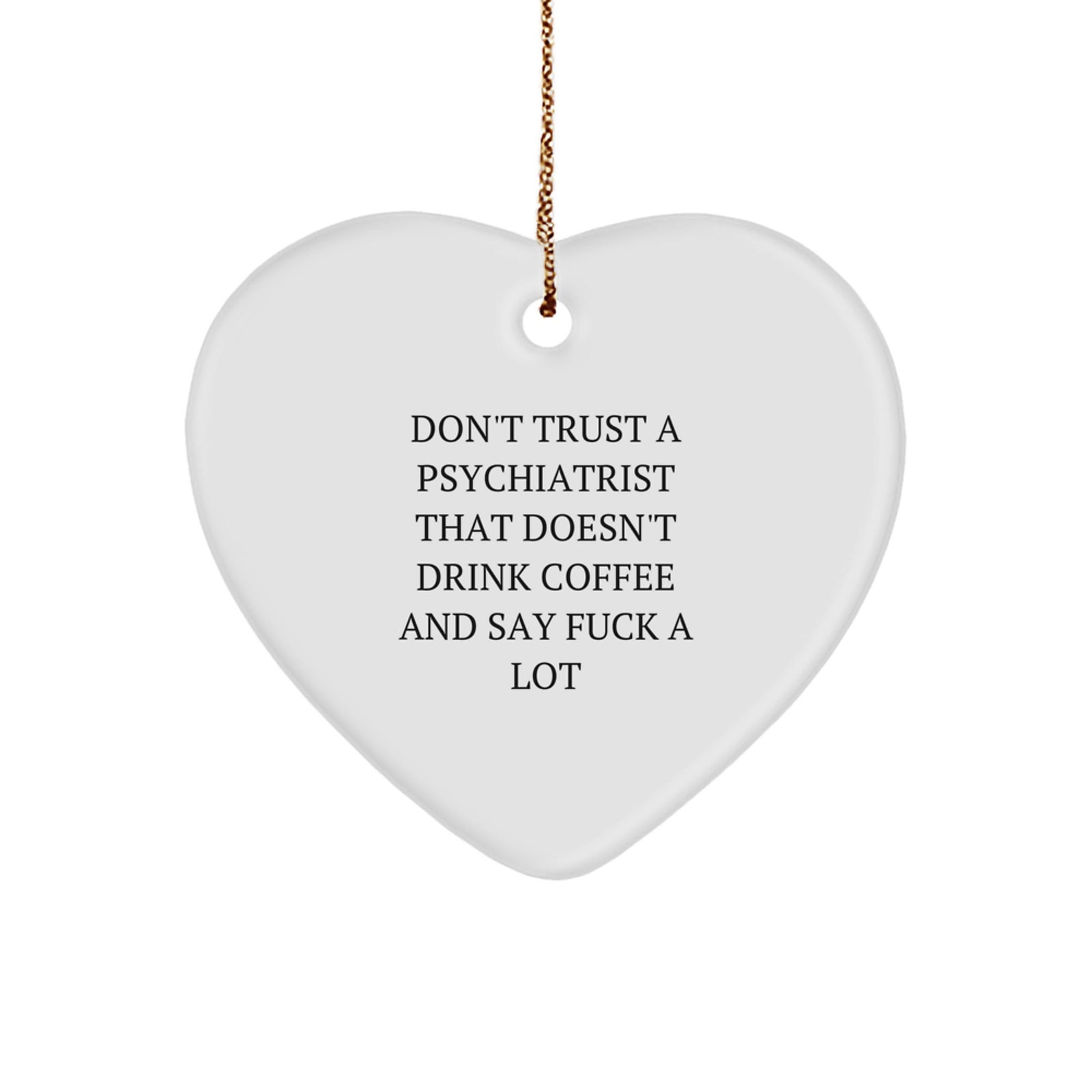 Funny Heart Ornament Gifts from Men to Psychiatrist, 'Don't Trust A Psychiatrist That Doesn't Drink Coffee' Christmas Unique - Image 1