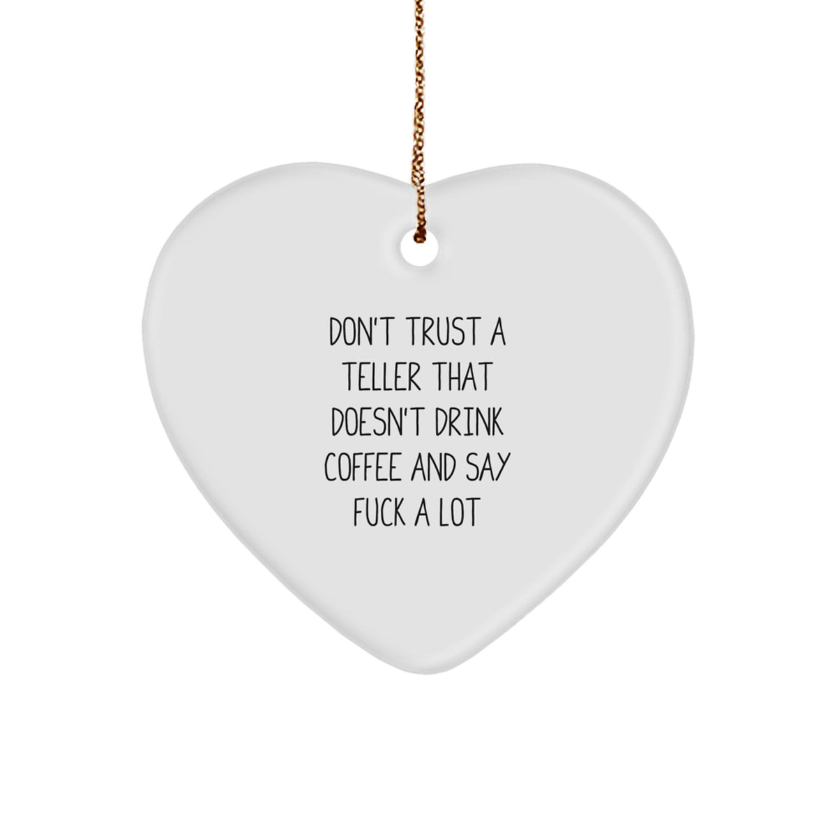Funny Teller Gifts, Heart Ornament, Don't Trust a Teller That Doesn't Drink Coffee and Say F--k A Lot, Christmas Unique Gifts from Friends to Teller - Image 1