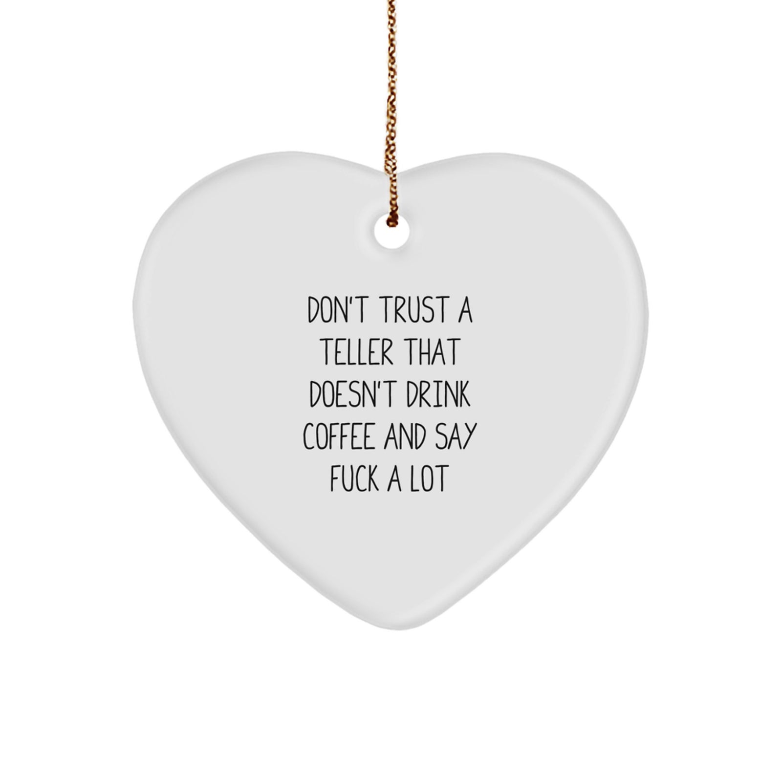 Funny Teller Gifts, Heart Ornament, Don't Trust a Teller That Doesn't Drink Coffee and Say F--k A Lot, Christmas Unique Gifts from Friends to Teller - Image 1