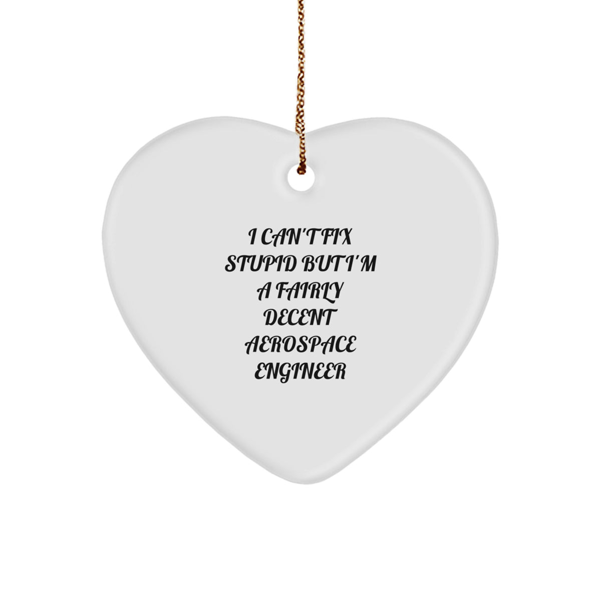 Funny Aerospace Engineer Heart Ornament Gifts from Coworkers to Friends, Inspirational I Can't Fix Stupid Quote, Christmas Unique Gifts for Men - Image 1