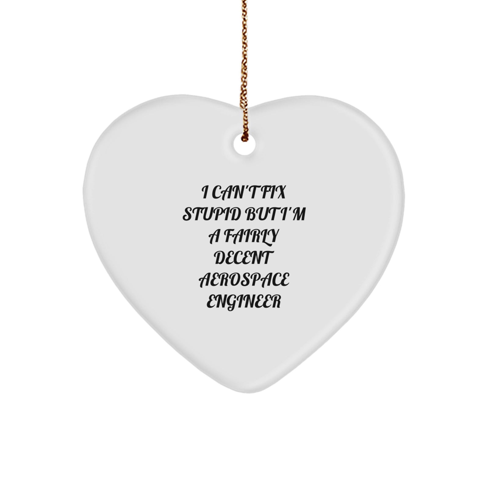 Funny Aerospace Engineer Heart Ornament Gifts from Coworkers to Friends, Inspirational I Can't Fix Stupid Quote, Christmas Unique Gifts for Men - Image 1