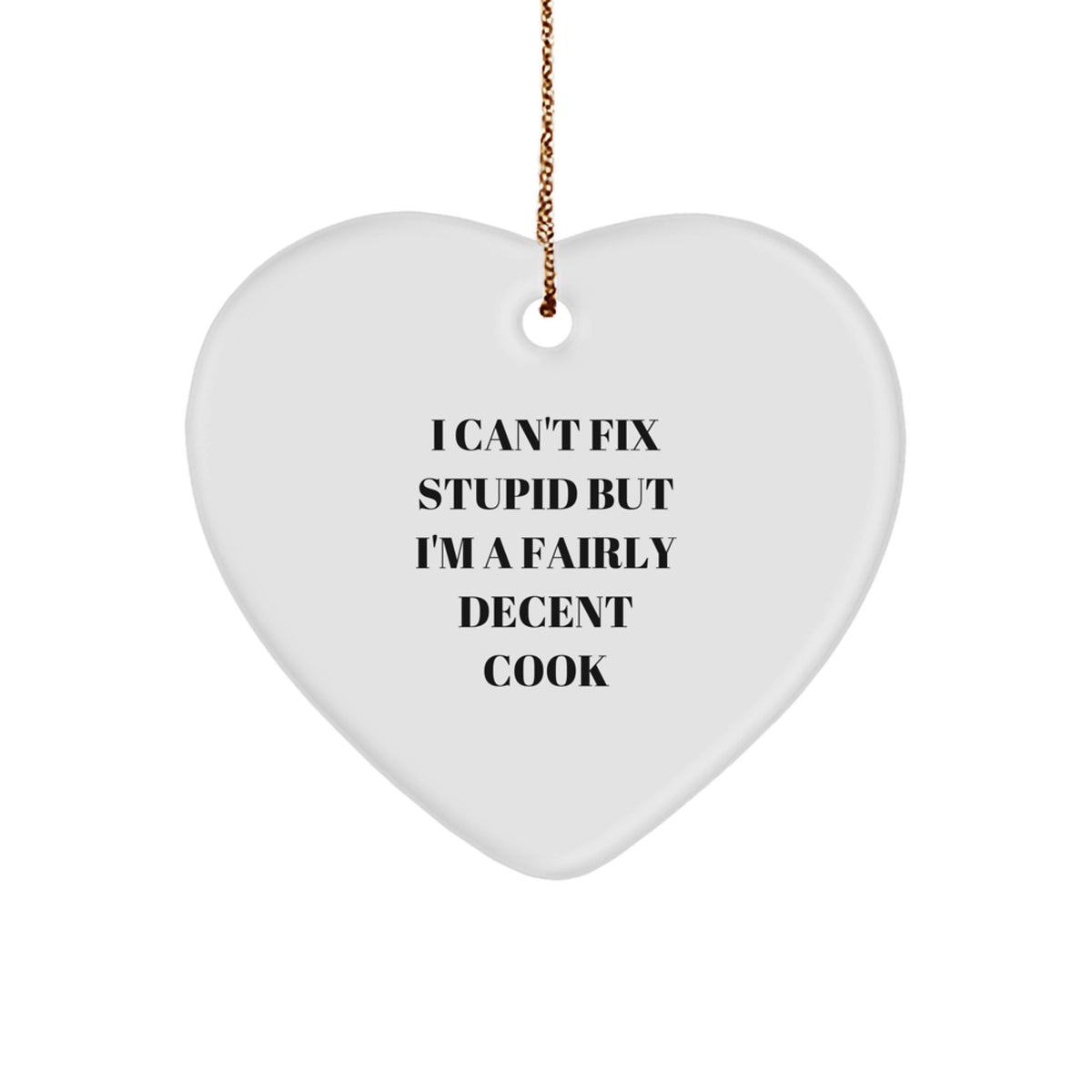 Funny Cook Gifts for Friends Heart Ornament with I Can't Fix Stupid But I'm A Fairly Decent Cook Quote, Christmas Unique Gifts from Men to Cook Lovers - Image 1
