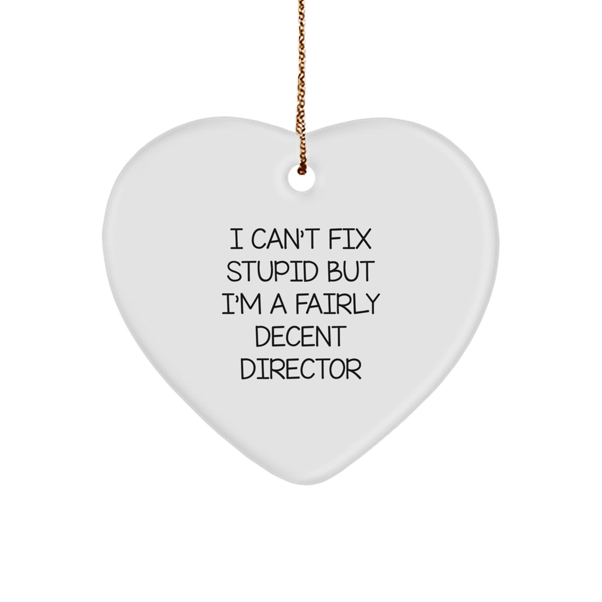 Funny Gifts from Men to Director - 'I Can't Fix Stupid' Heart Ornament, Christmas Unique Gifts for Him - Image 1