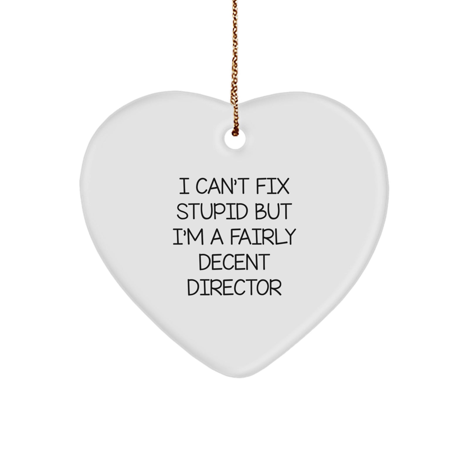 Funny Gifts from Men to Director - 'I Can't Fix Stupid' Heart Ornament, Christmas Unique Gifts for Him - Image 1