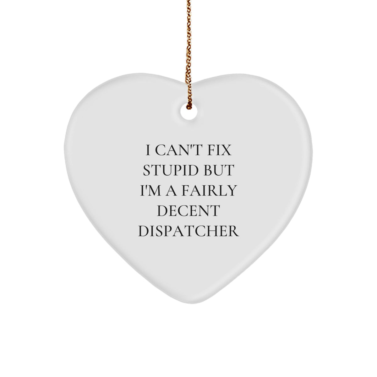 Funny Dispatcher Gifts for Men, Heart Ornament for Coworkers with I Can't Fix Stupid But I'm A Fairly Decent Dispatcher, Christmas Unique Gifts from Friends - Image 1