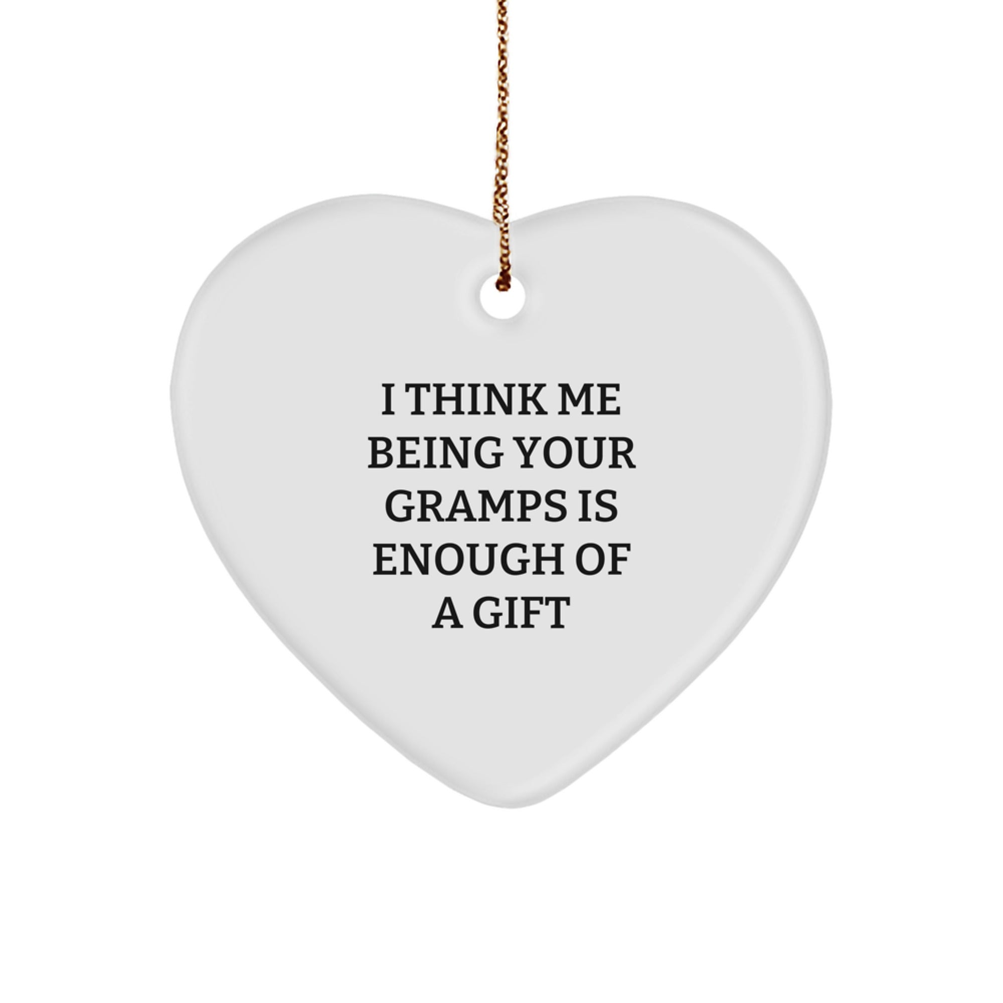 Gramps Heart Ornament, Funny Quote Gifts from Men, Unique Christmas Unique Gifts for Gramps, 'I Think Me Being Your Gramps Is Enough Of A Gift', Heart-Shaped MDF Decoration - Image 1