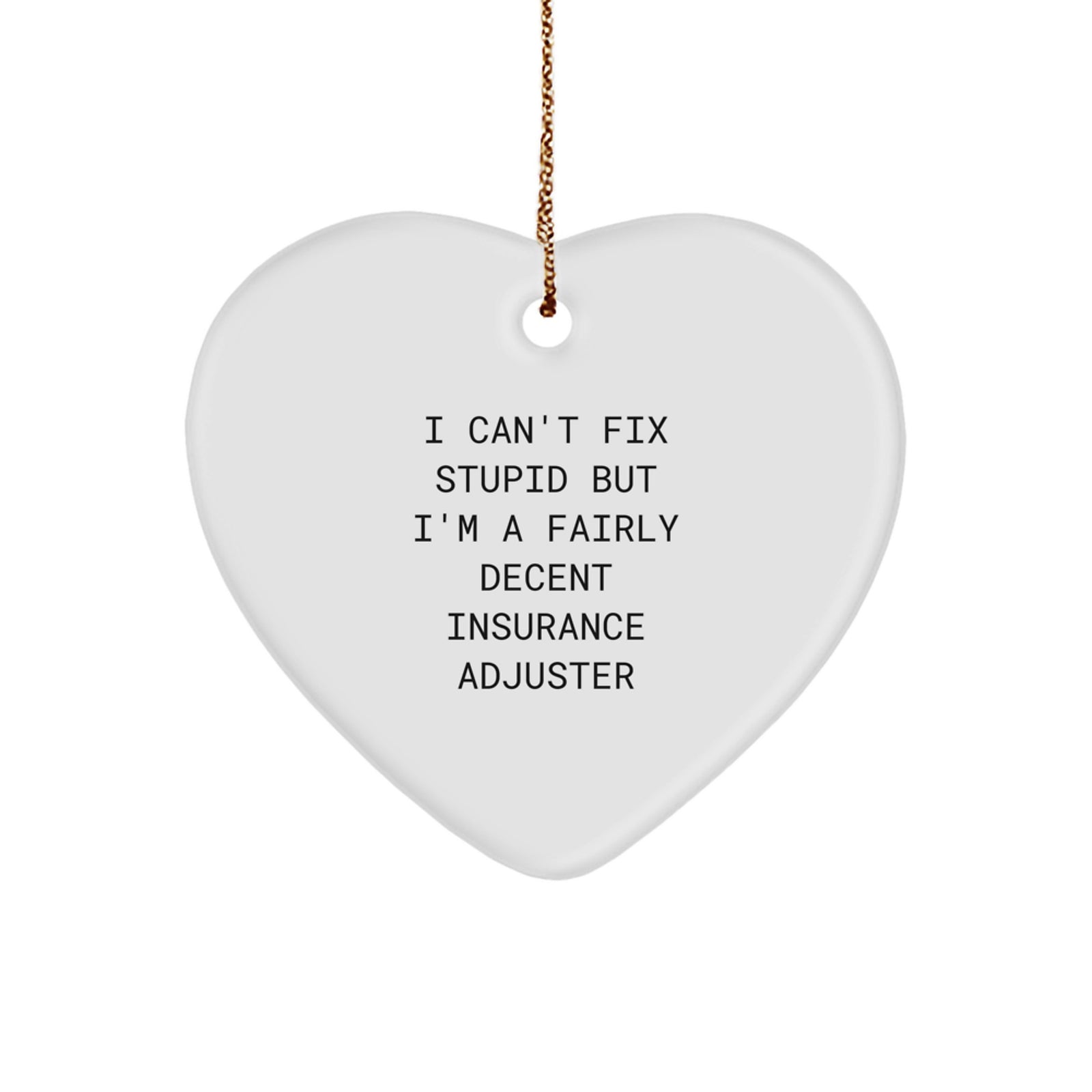 Funny Insurance Adjuster Gifts from Men to Women, Heart Ornament with I Can't Fix Stupid Quote, Christmas Unique Gifts for Insurance Adjusters - Image 1