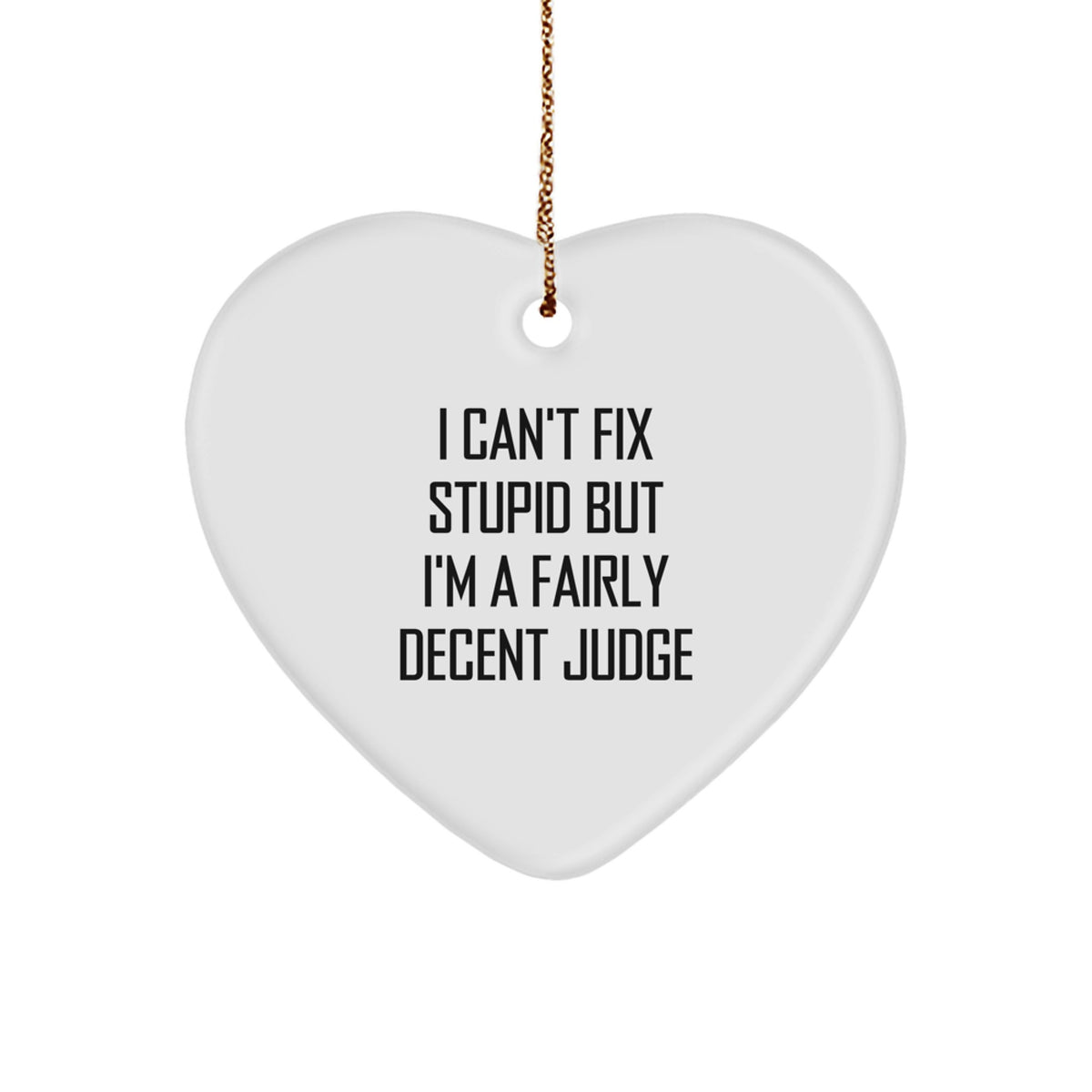 Funny Judge Gifts, I Can't Fix Stupid Decor, Heart Ornament for Judge, Christmas Unique Gifts from Friends, Family, Coworkers - Image 1