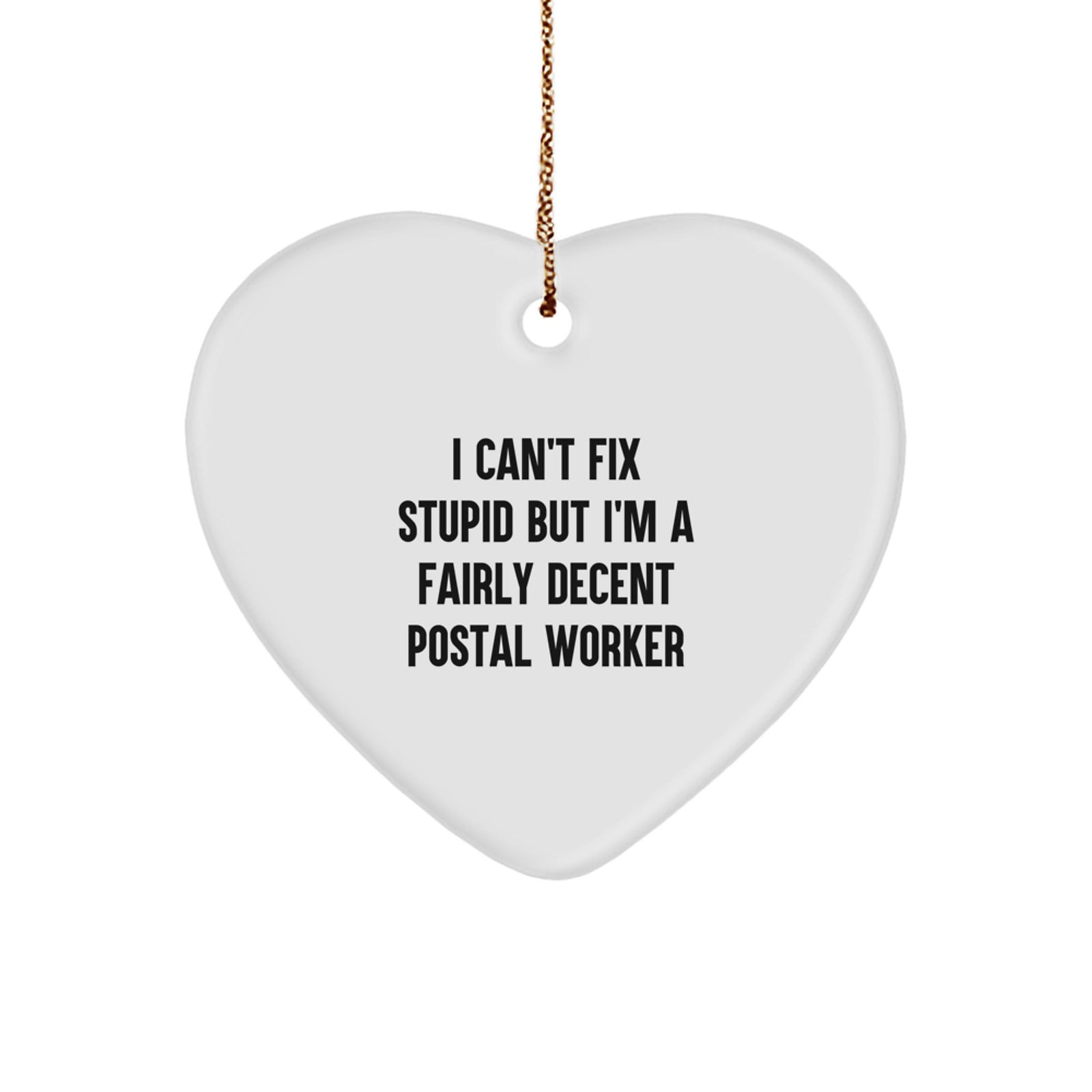 Funny Postal Worker Gifts for Men - Heart Ornament for Postal Worker Christmas Unique Gifts from Family - 'I Can't Fix Stupid But I'm A Fairly Decent Postal Worker' - Image 1