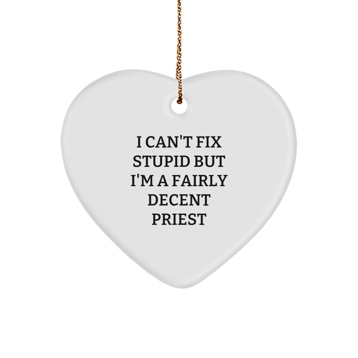 Funny Priest Gift for Christmas - Heart Ornament with &#39;I Can&#39;t Fix Stupid But I&#39;m A Fairly Decent Priest&#39; Quote, Gifts from Friends for Priest, Gifts for Priest - Image 1