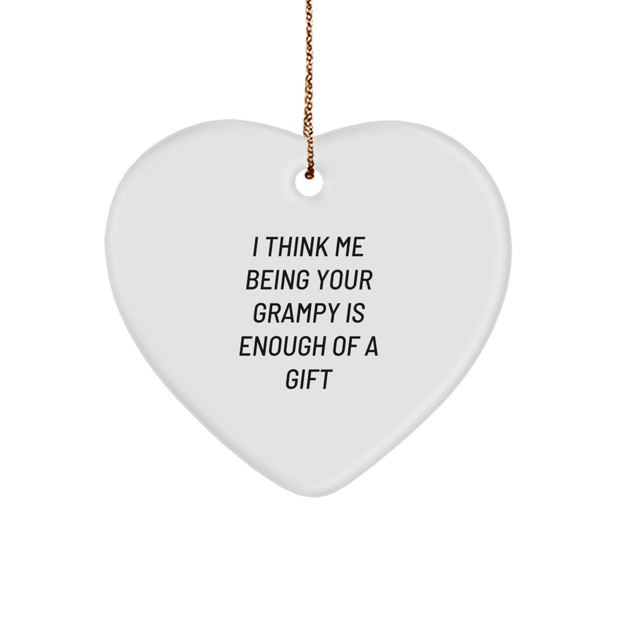 Funny Grampy Heart Ornament Gifts from Family to Grampy, I Think Me Being Your Grampy Is Enough Of A Gift Christmas Unique Gifts - Image 1