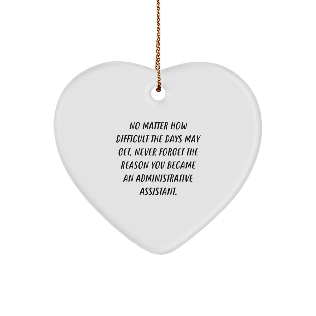 Unique Administrative Assistant Heart Ornament Gifts from Friends, Coworkers, Family to Motivate 'Never Forget The Reason You Became An Administrative Assistant.' - Image 1