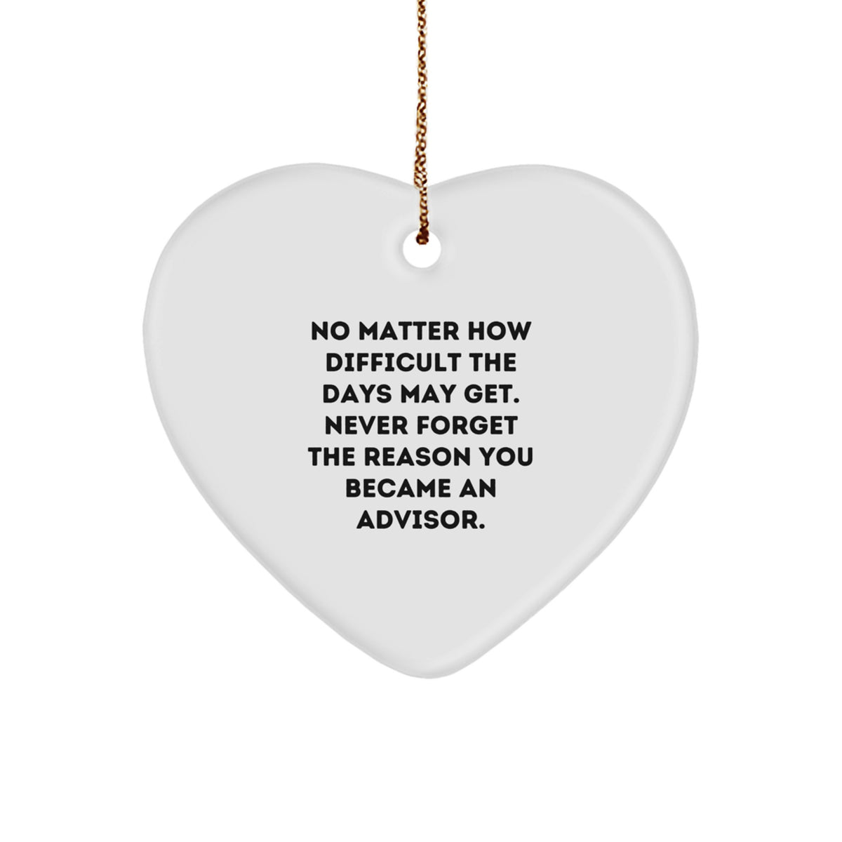 Funny Inspirational Advisor Gifts from Friends for Christmas Unique Advisor Heart Ornament, Never Forget the Reason You Became an Advisor - Image 1