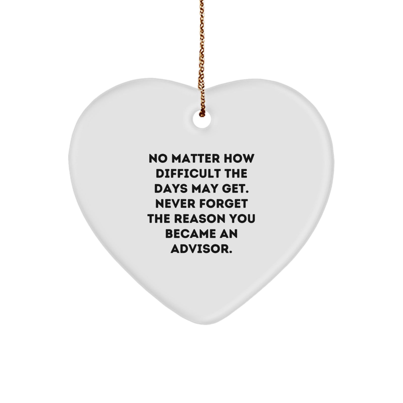 Funny Inspirational Advisor Gifts from Friends for Christmas Unique Advisor Heart Ornament, Never Forget the Reason You Became an Advisor - Image 1