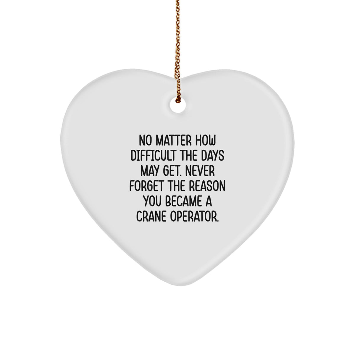 Funny Crane Operator Heart Ornament Gifts from Friends or Family for Men or Women, Inspirational Quote at Christmas Unique Decorations - Image 1