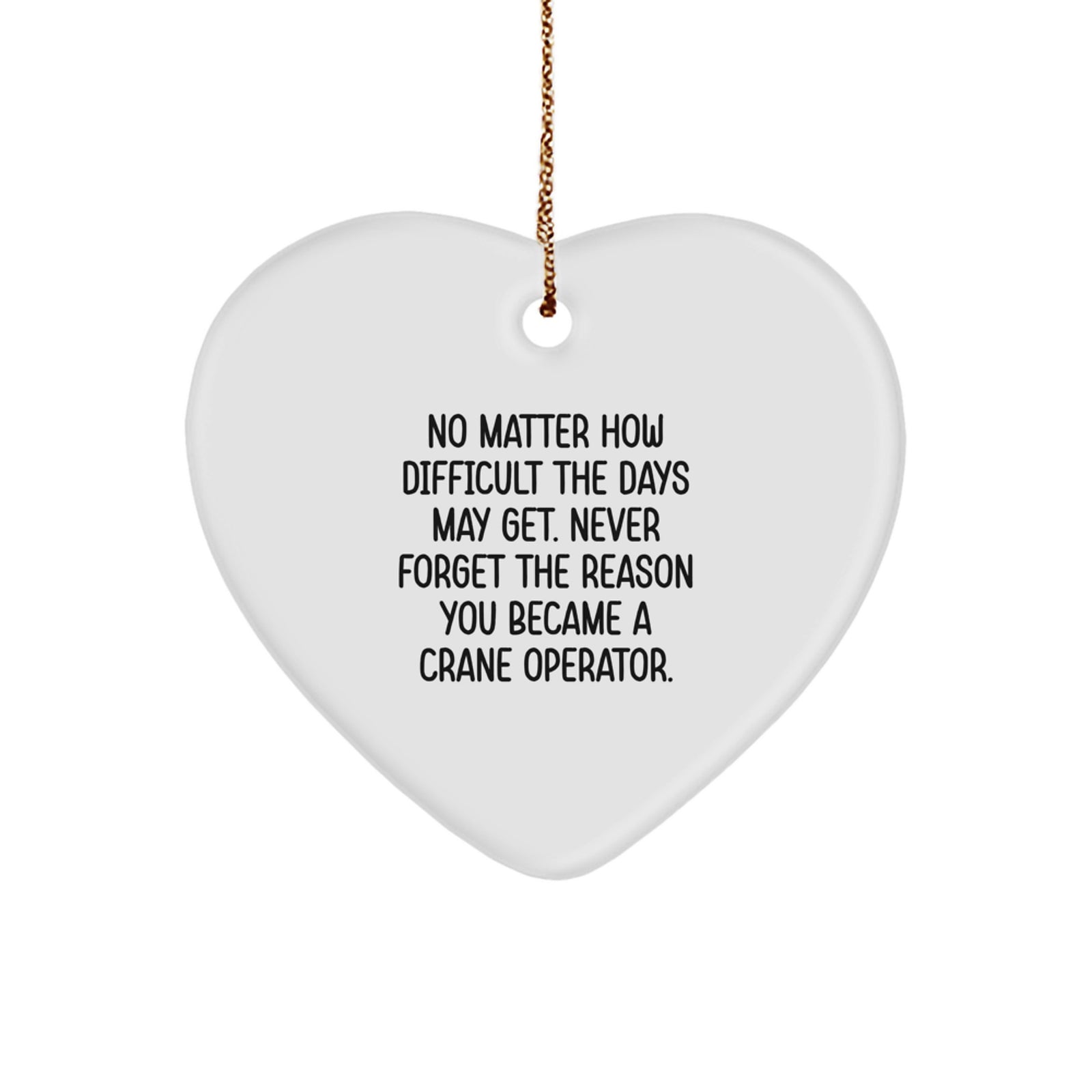 Funny Crane Operator Heart Ornament Gifts from Friends or Family for Men or Women, Inspirational Quote at Christmas Unique Decorations - Image 1